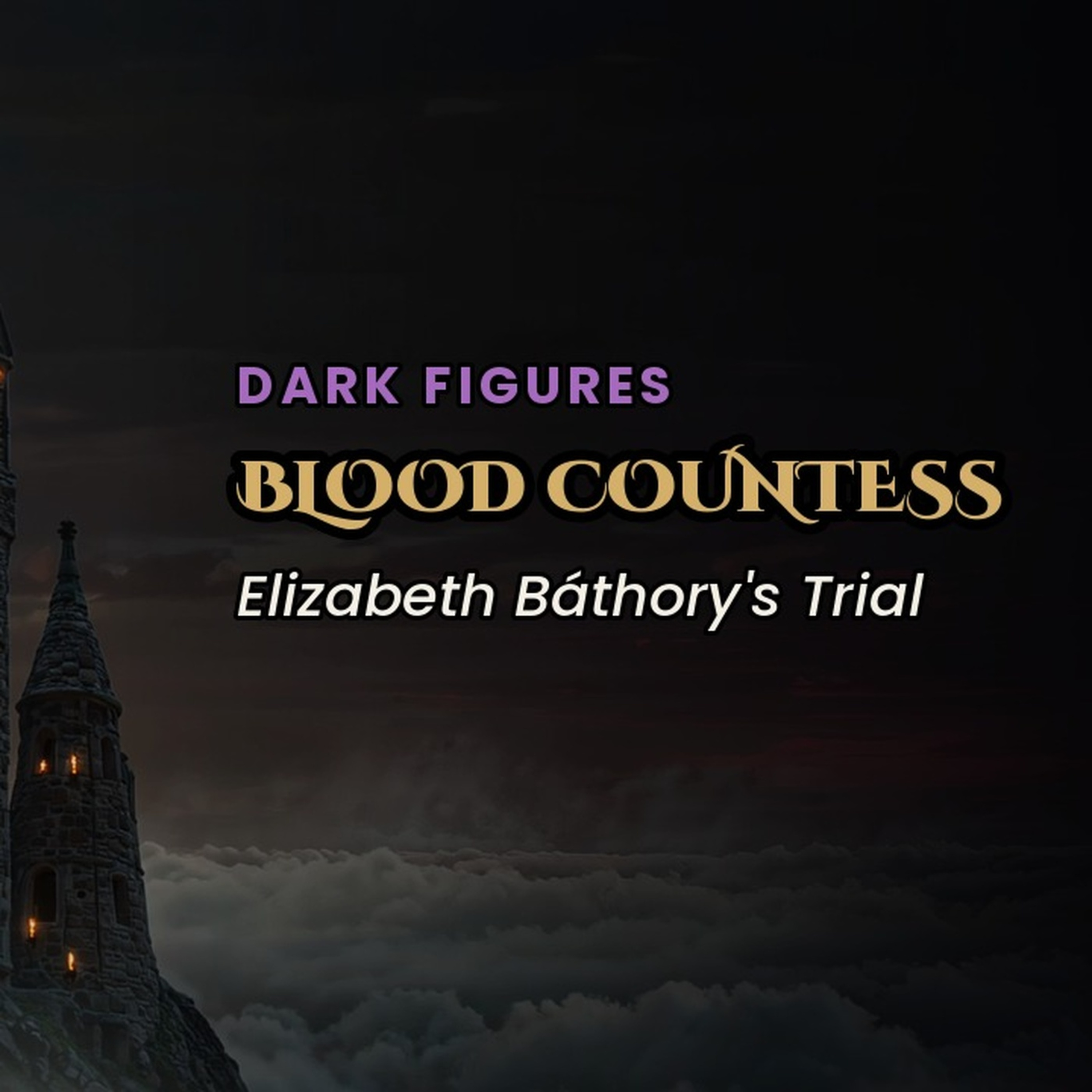 Elizabeth Báthory — The Blood Countess — The Sinister Past episode artwork