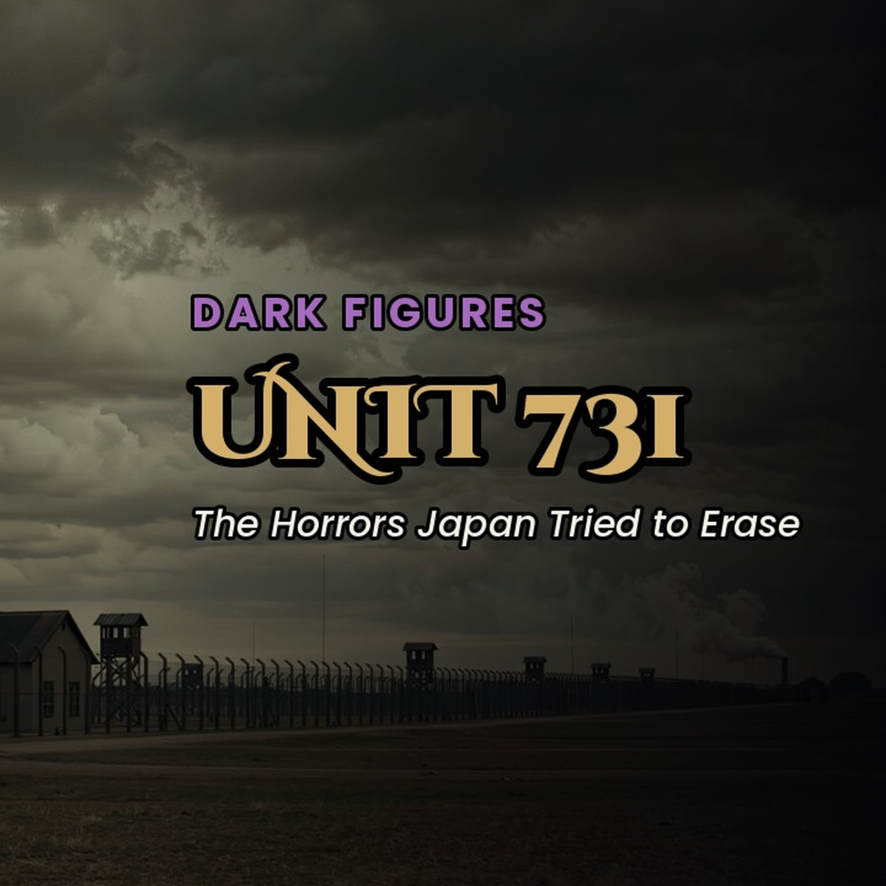 Unit 731 — The Horrors Japan Tried to Erase — The Sinister Past episode artwork