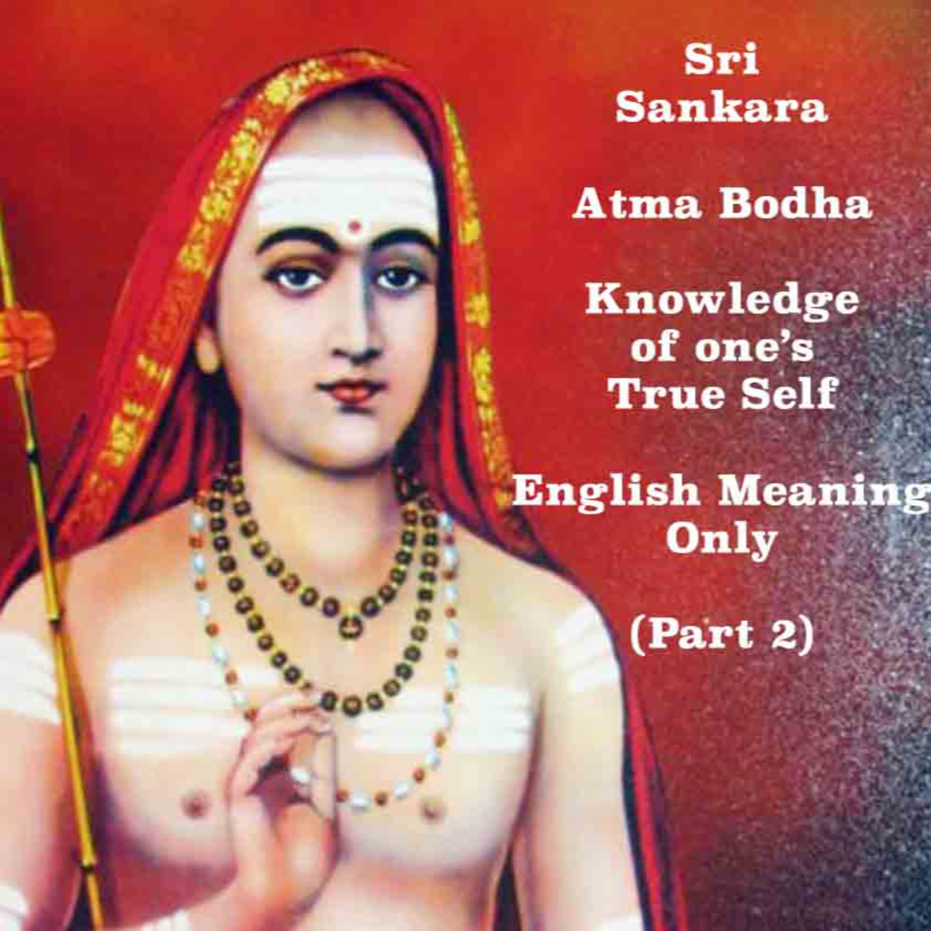Adi Sankara ~ Atma Bodha ~ Knowledge of one's True Self ~ (Part 2) ~ English Meaning Only ~ Narrated episode artwork