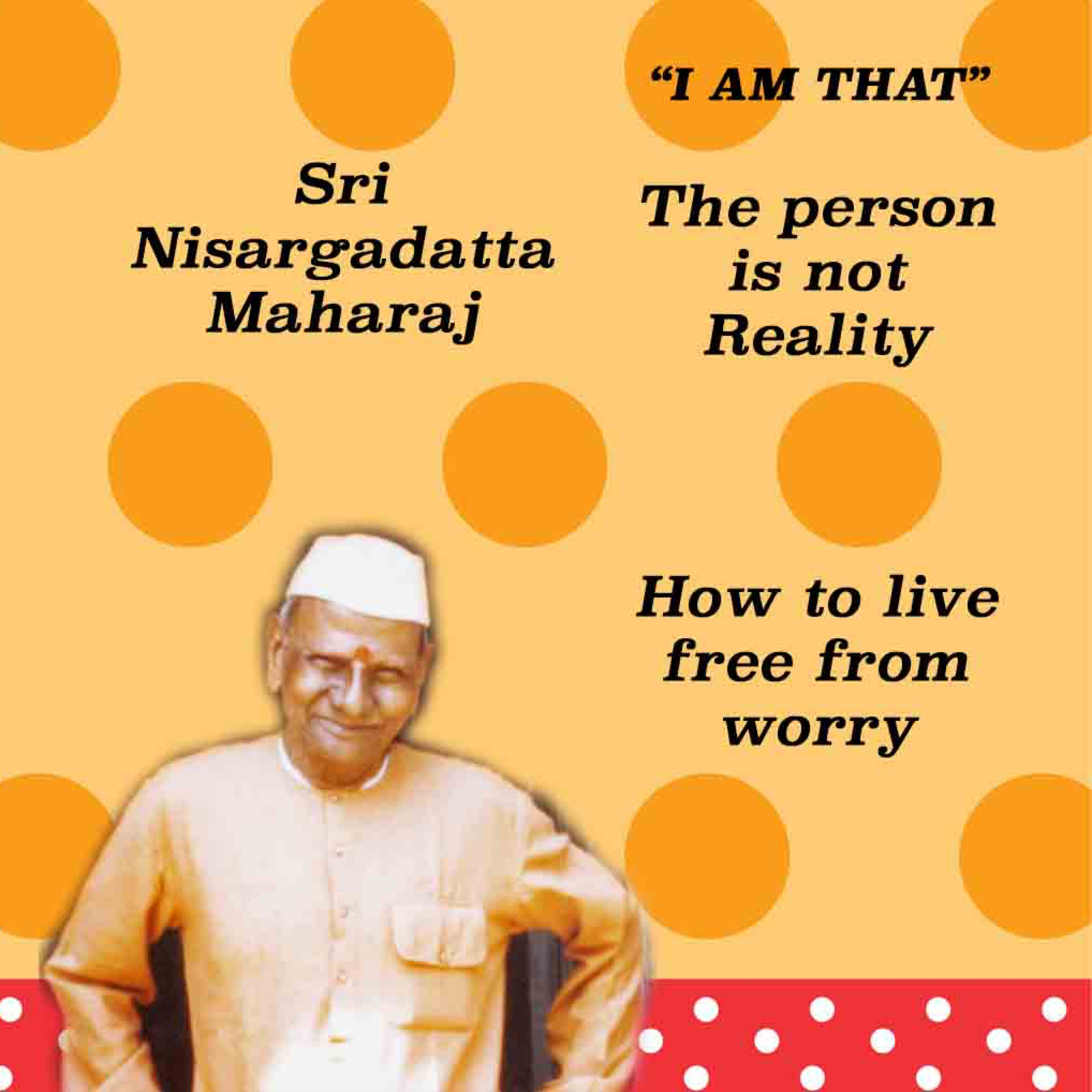 Nisargadatta Maharaj ~ I Am That ~ Item 12. The Person Is Not Reality (How to live free from worry) episode artwork