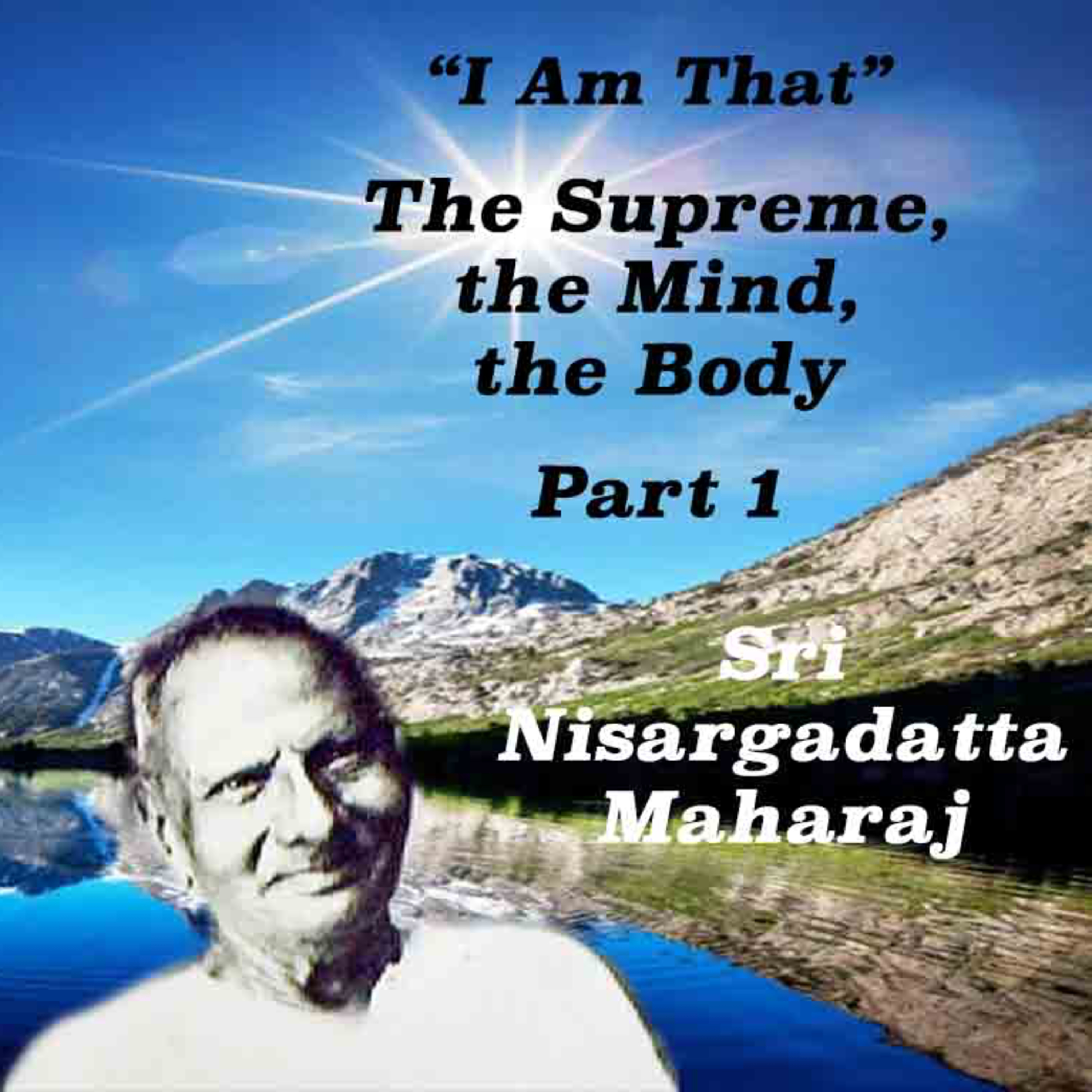 Nisargadatta Maharaj ~ I Am That ~ Item 13. Part 1. The Supreme, The Mind, The Body episode artwork