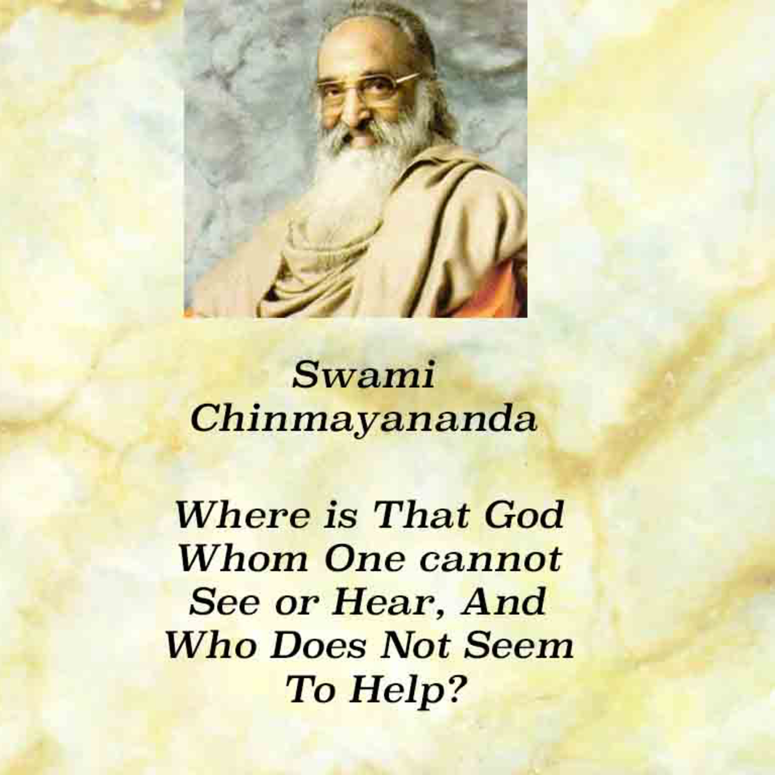 Swami Chinmayananda ~ Where Is That God Whom We Cannot See Or Hear, And Who Does Not Seem To Help? episode artwork