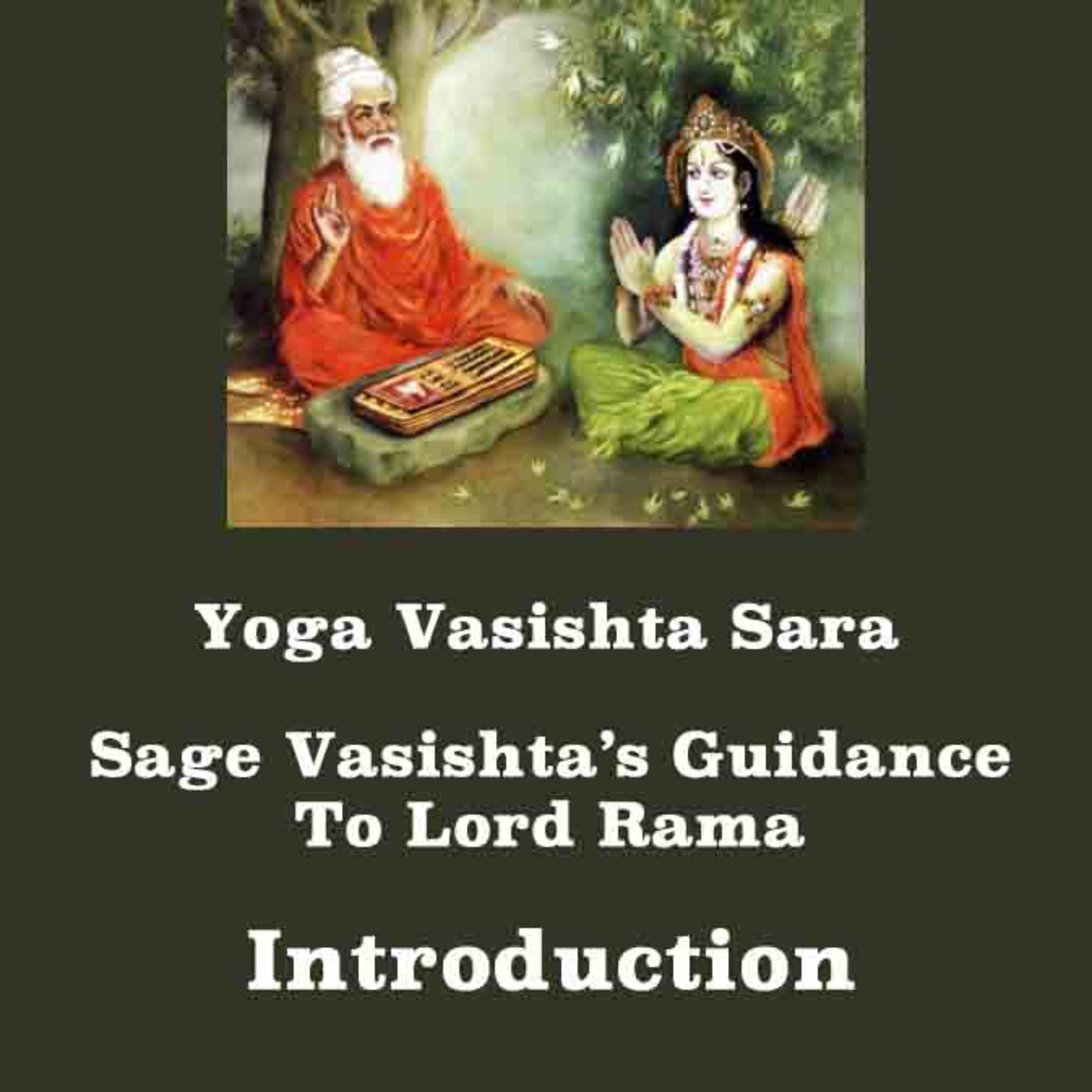 Yoga Vasishta Sara ~ Introduction ~ Essence Of Yoga Vasishta~ Guidance Of Sage Vasishta To Lord Rama episode artwork