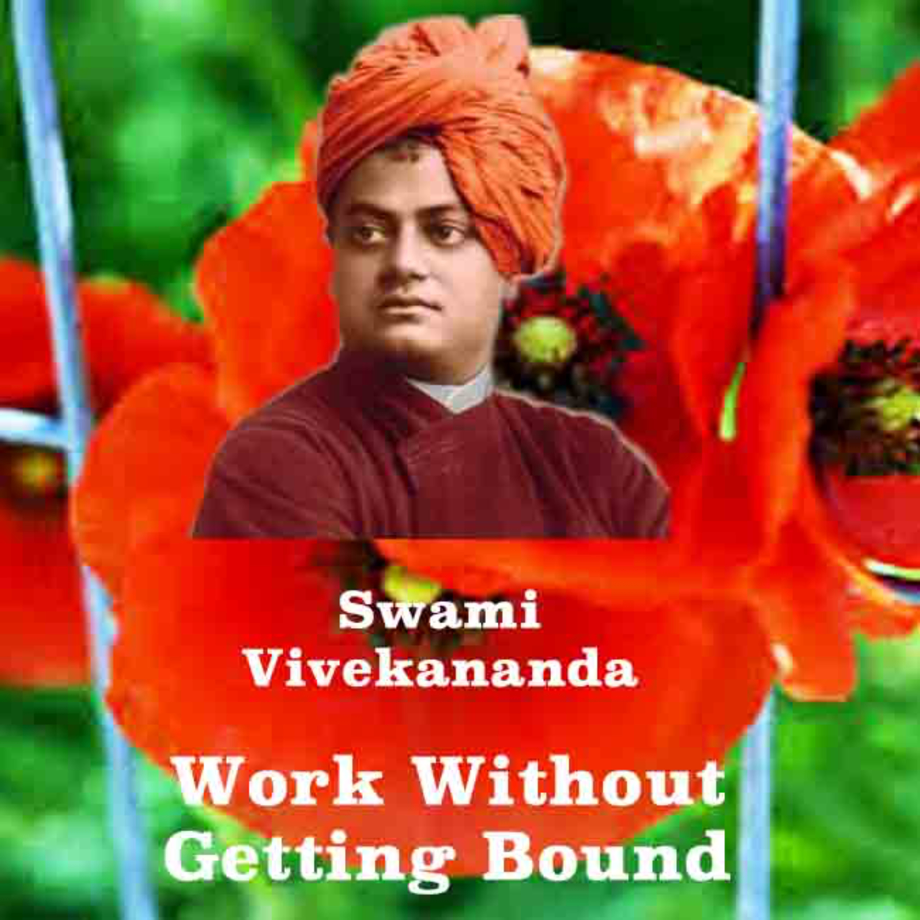 Swami Vivekananda ~ Work Without Getting Bound ~ So Says Gita. ~ Don't Get Stuck In Honey Like A Bee episode artwork