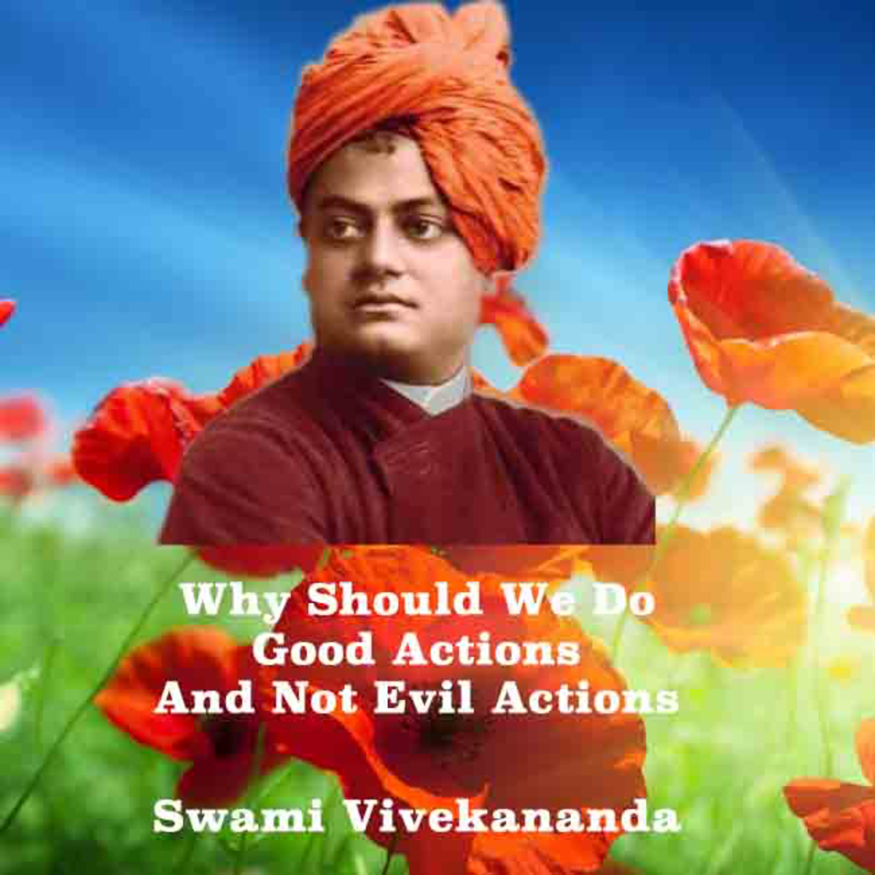 Swami Vivekananda ~ Why Should We Do Only Good Actions And Not Evil Actions? Beautifully Explained. episode artwork