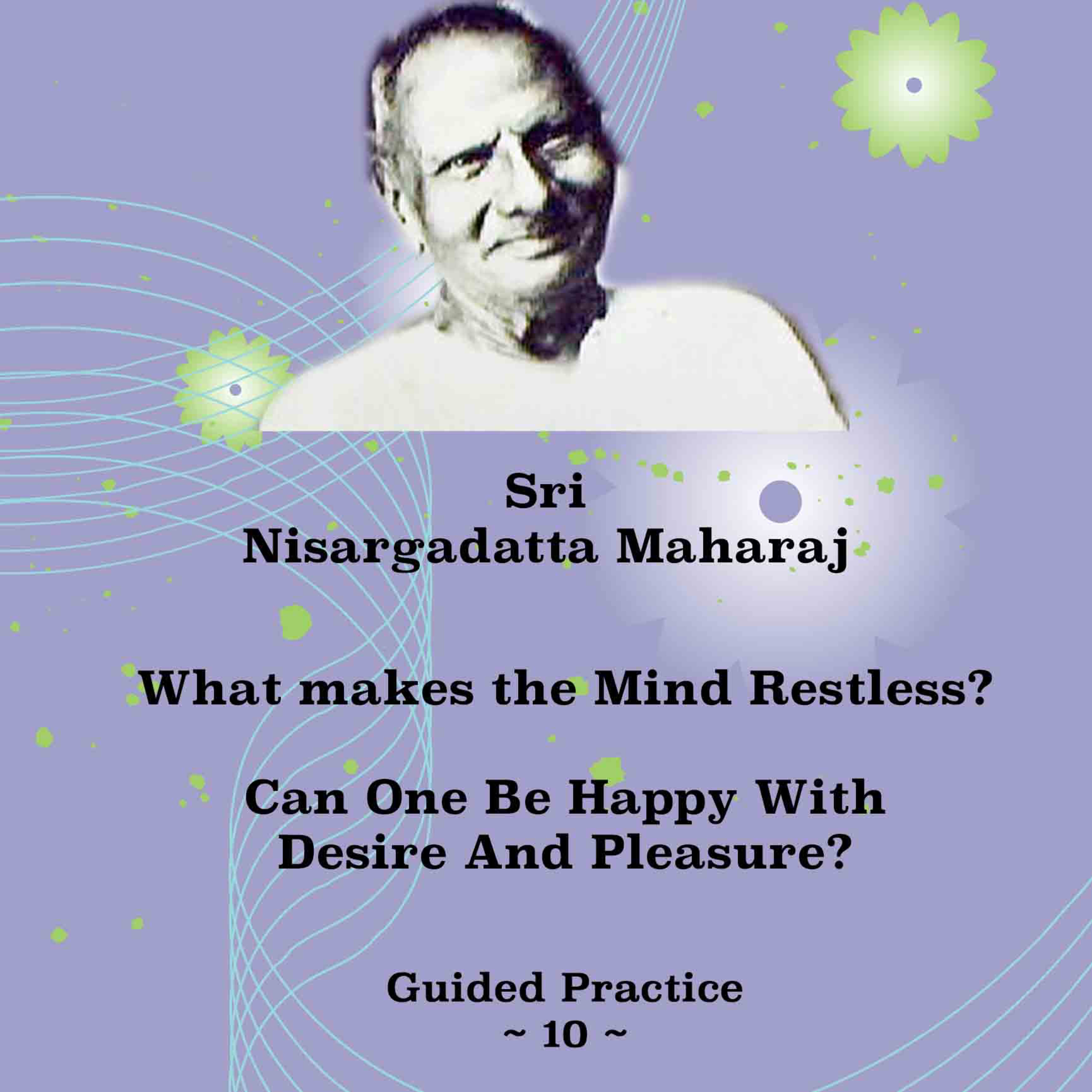 Nisargadatta Maharaj ~ (10) ~ What Makes The Mind Restless? Can Desire And Pleasure Make One Happy? episode artwork