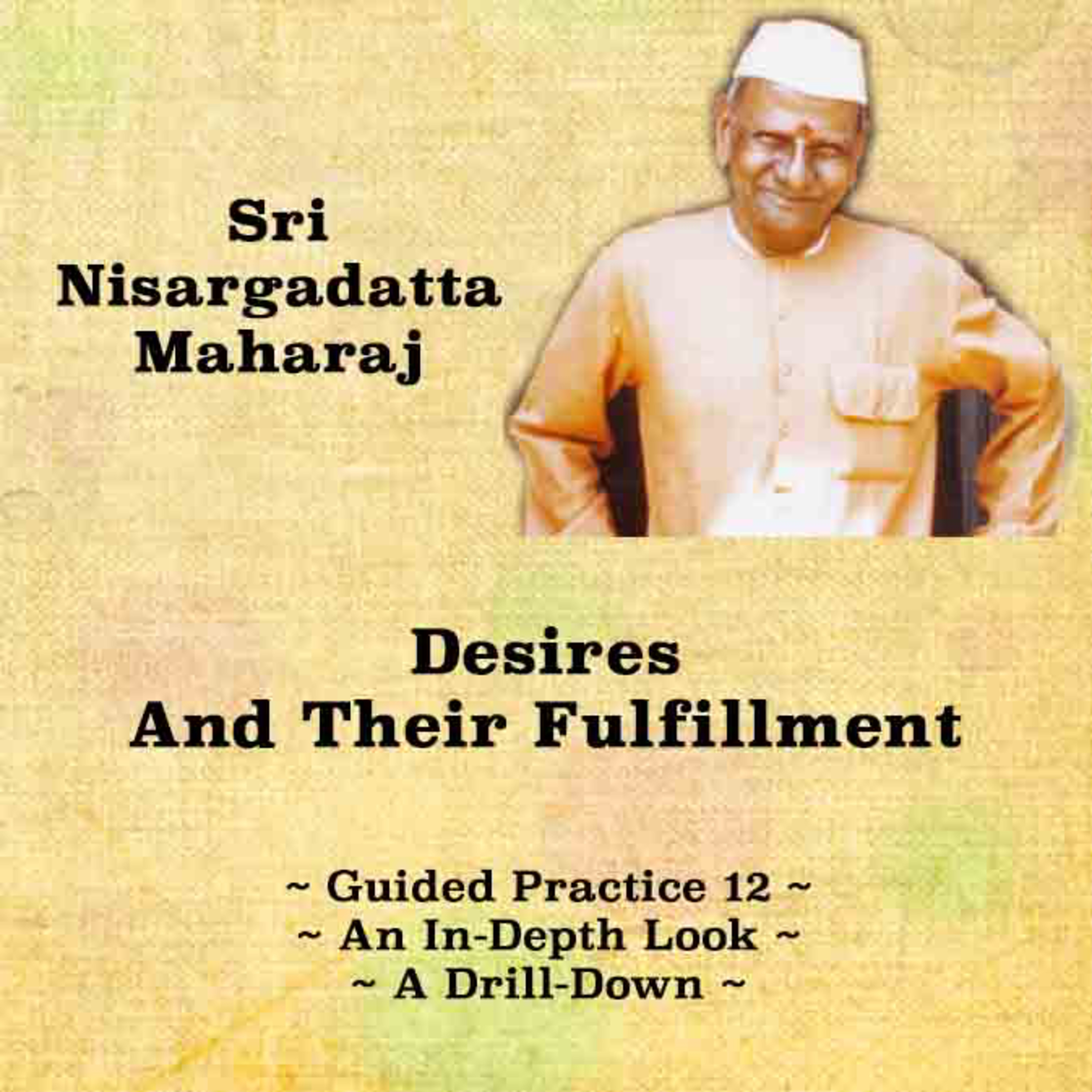 Nisargadatta Maharaj Knowledge & Practice (12) ~ Desires And Their Fulfillment ~ Problem & Solution episode artwork