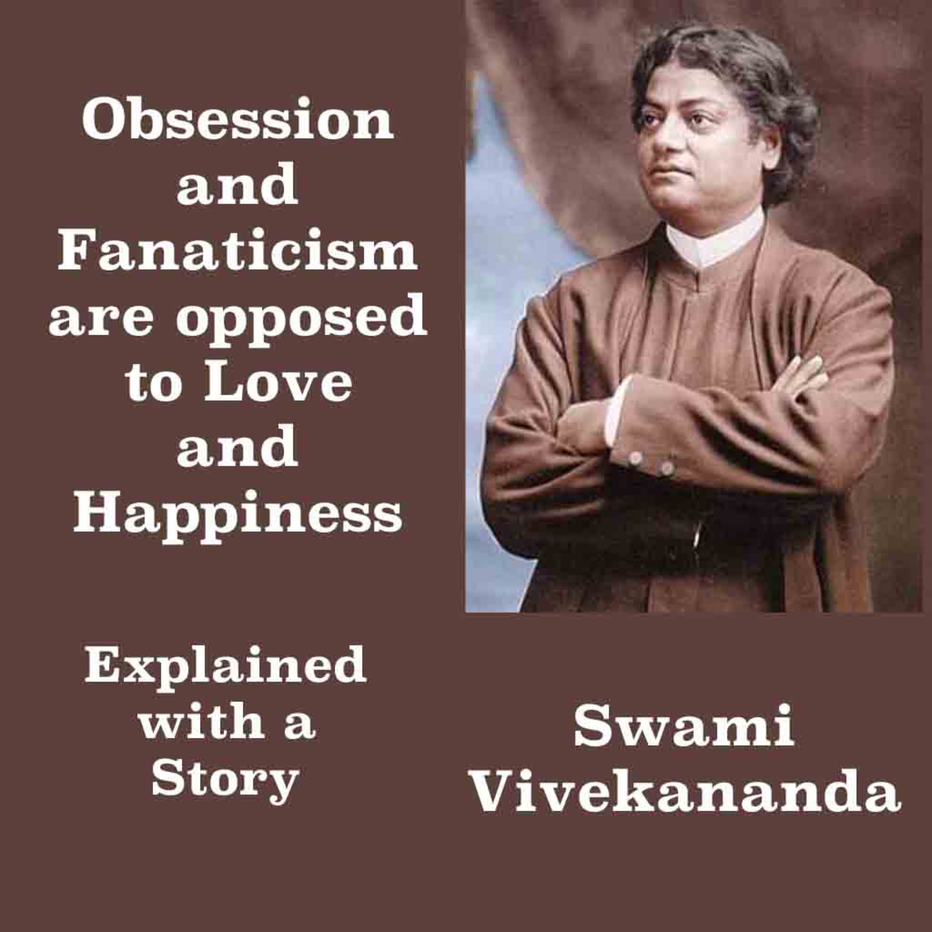 Swami Vivekananda | Obsession & Fanaticism Are Opposed To Love & Happiness | Explained With A Story episode artwork