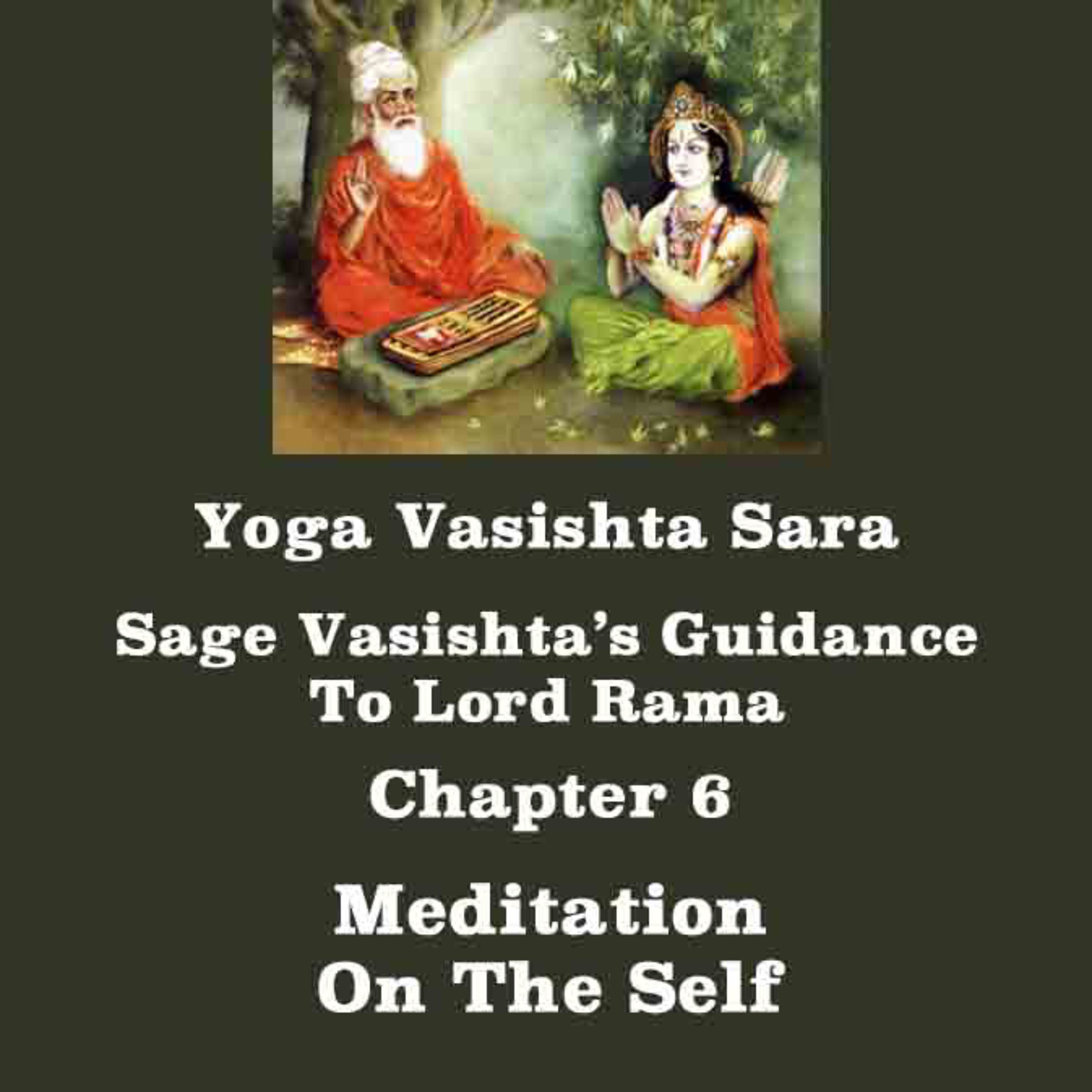 Yoga Vasishta Sara ~ Chapter 6 ~ Meditation On The Self episode artwork