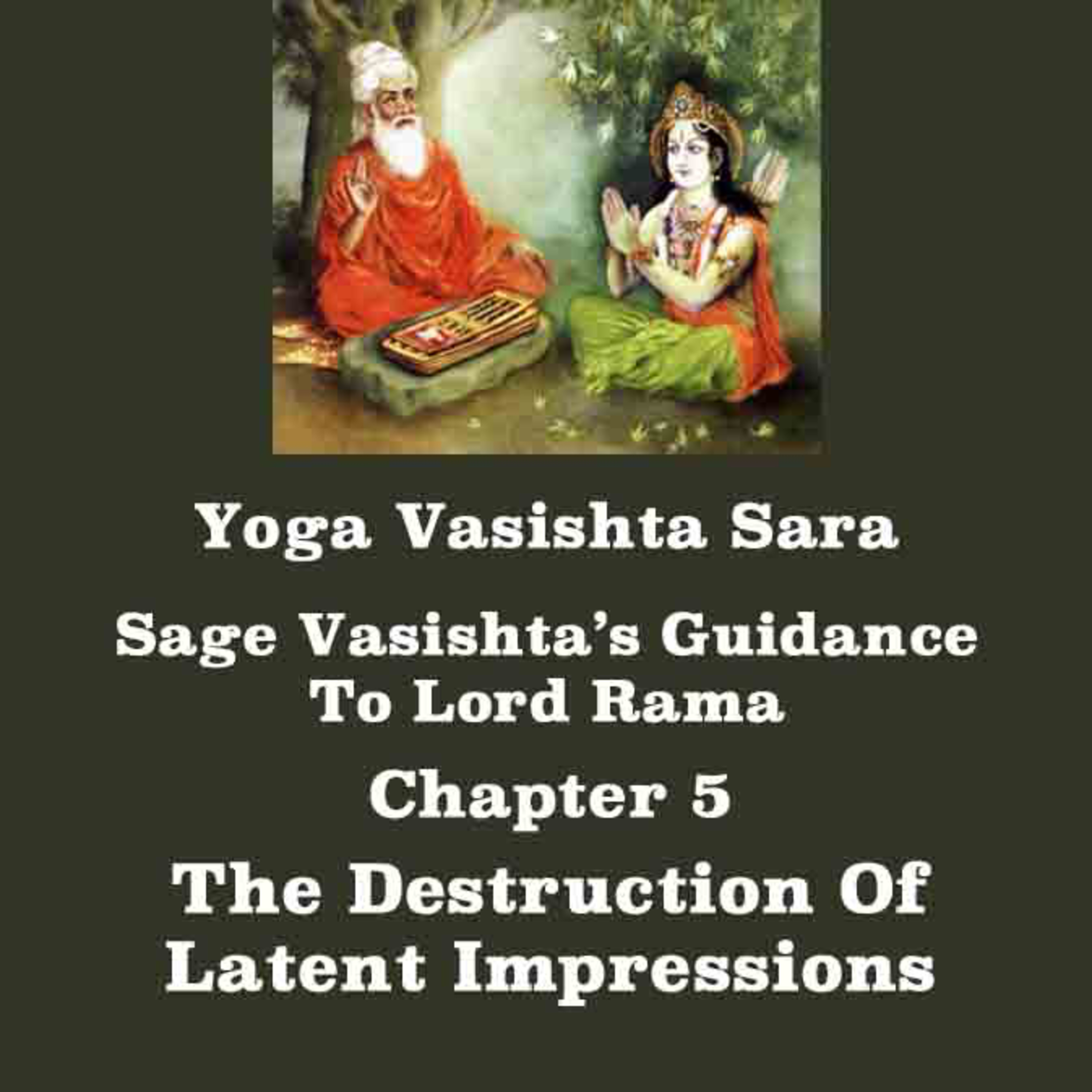 Yoga Vasishta Sara ~ Chapter 5 ~ The Destruction Of Latent Impressions (Which Cause All Miseries) episode artwork