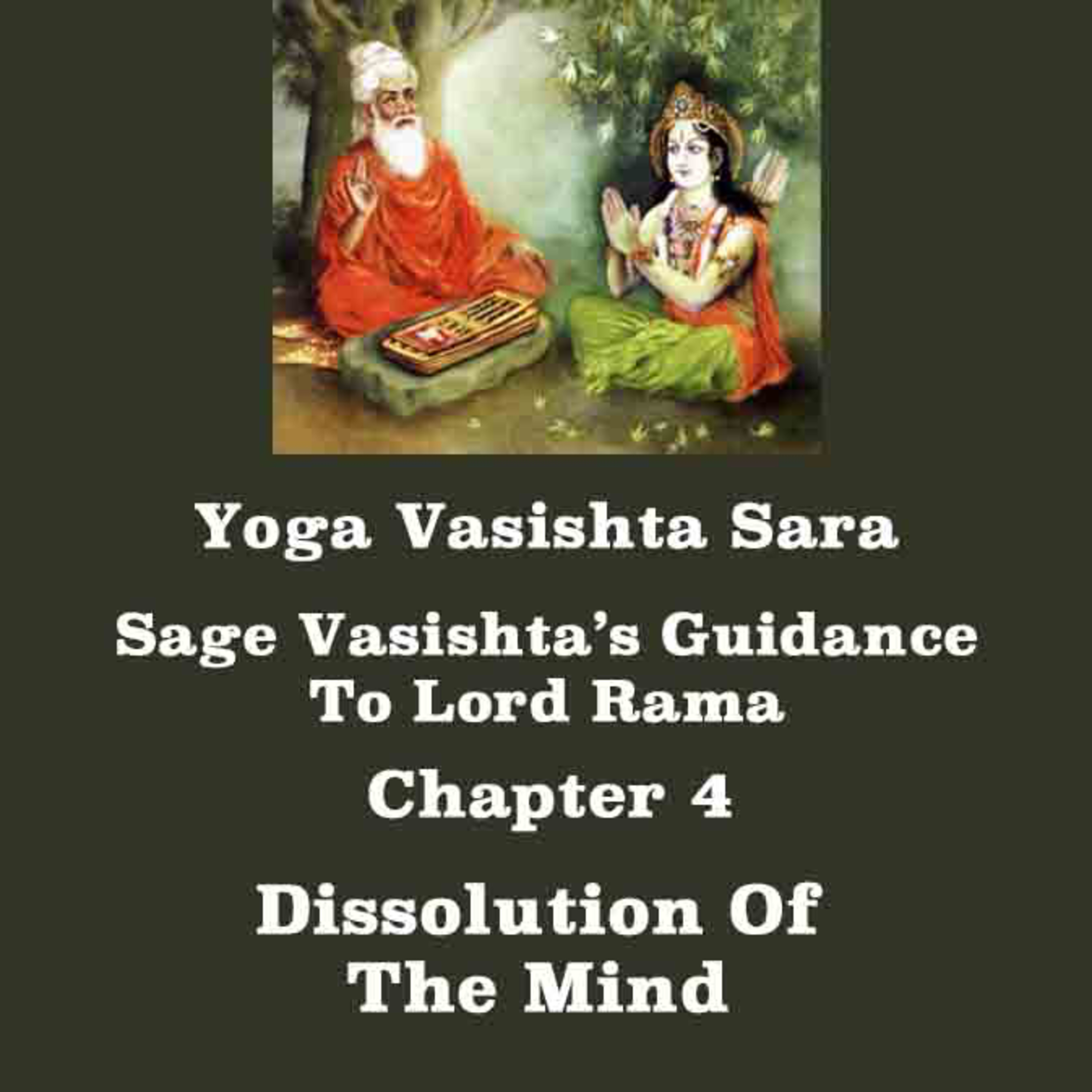 Yoga Vasishta Sara ~ Chapter 4 ~ Dissolution Of The Mind ~ What Is Mind Really? How To Control It? episode artwork