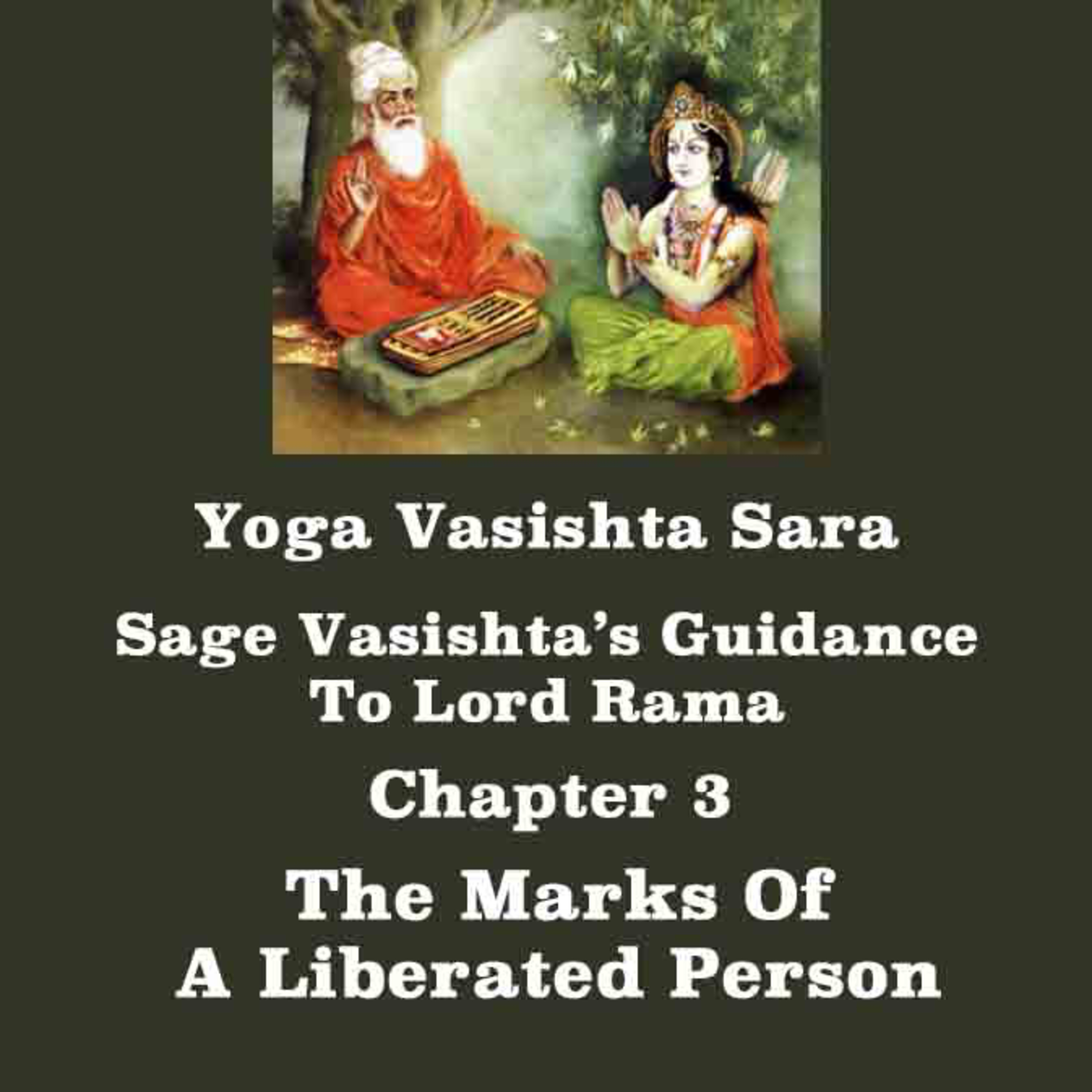 Yoga Vasishta Sara ~ Chapter 3 ~ The Marks Of A Liberated Person (Jivan Mukta) ~ Guidance Of Sage Vasishta To Lord Rama episode artwork
