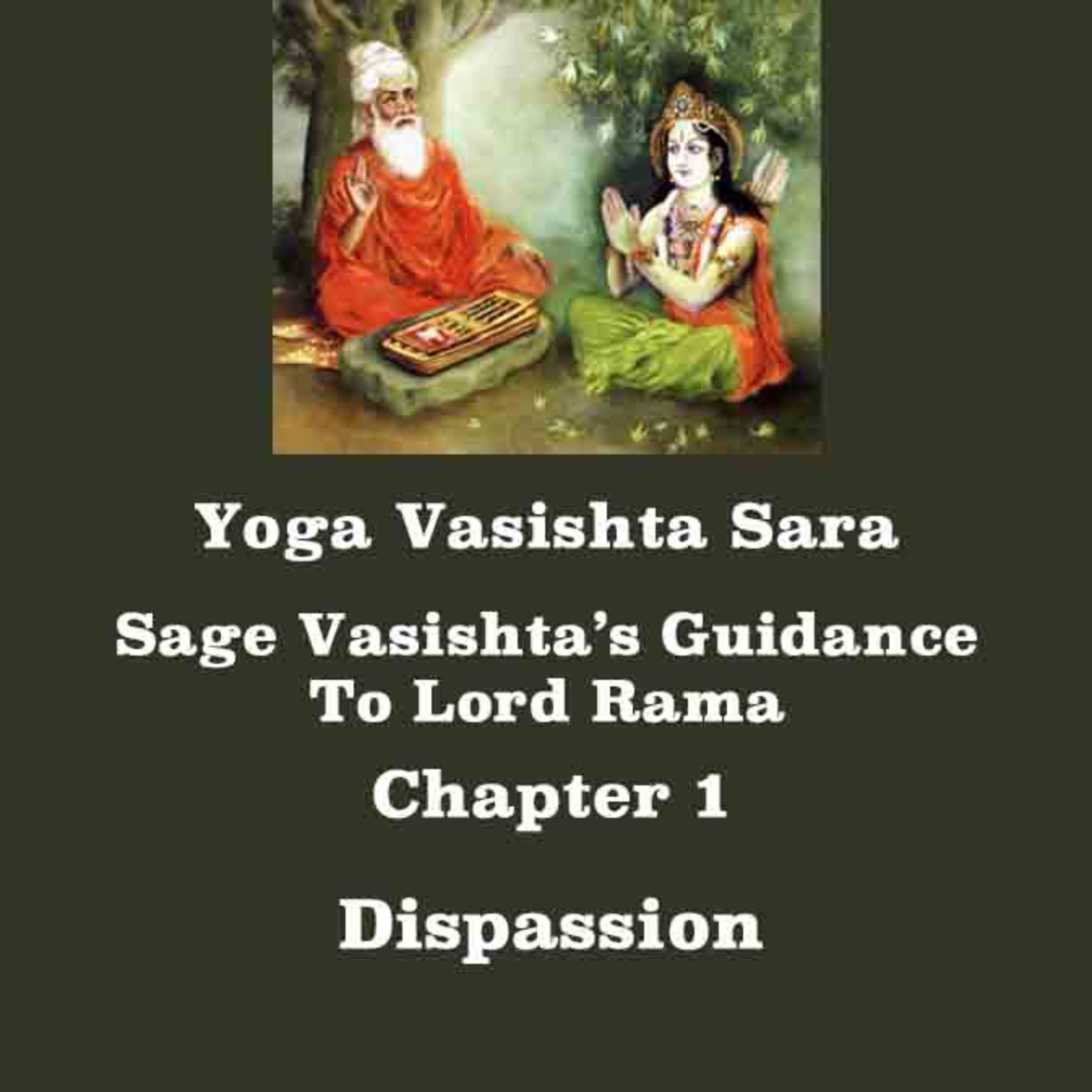 Yoga Vasishta Sara ~ Chapter 1 ~ Dispassion ~ Guidance Of Sage Vasishta To Lord Rama episode artwork
