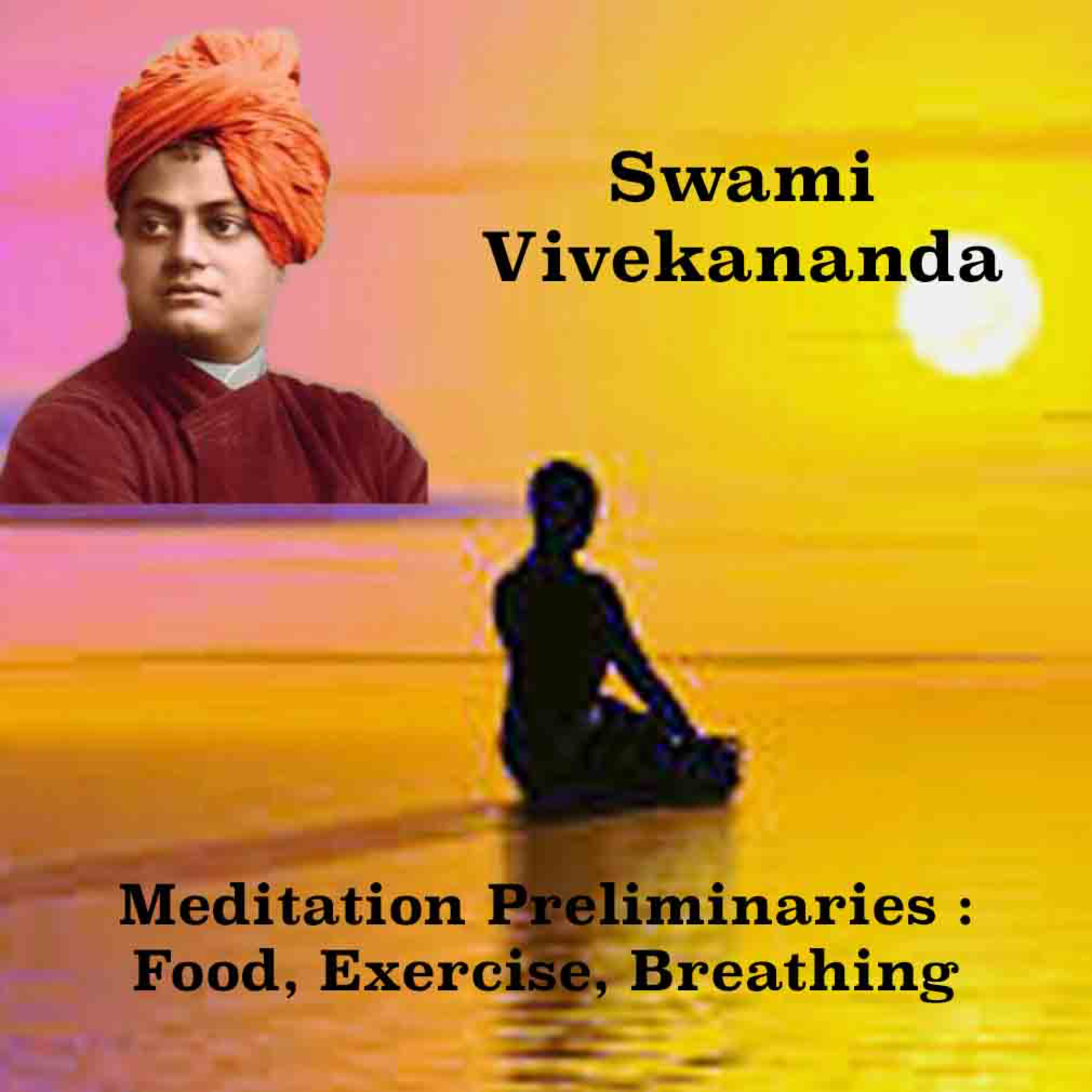 Swami Vivekananda | Meditation Preliminaries | Food, Exercise, Breathing | Essential Information episode artwork