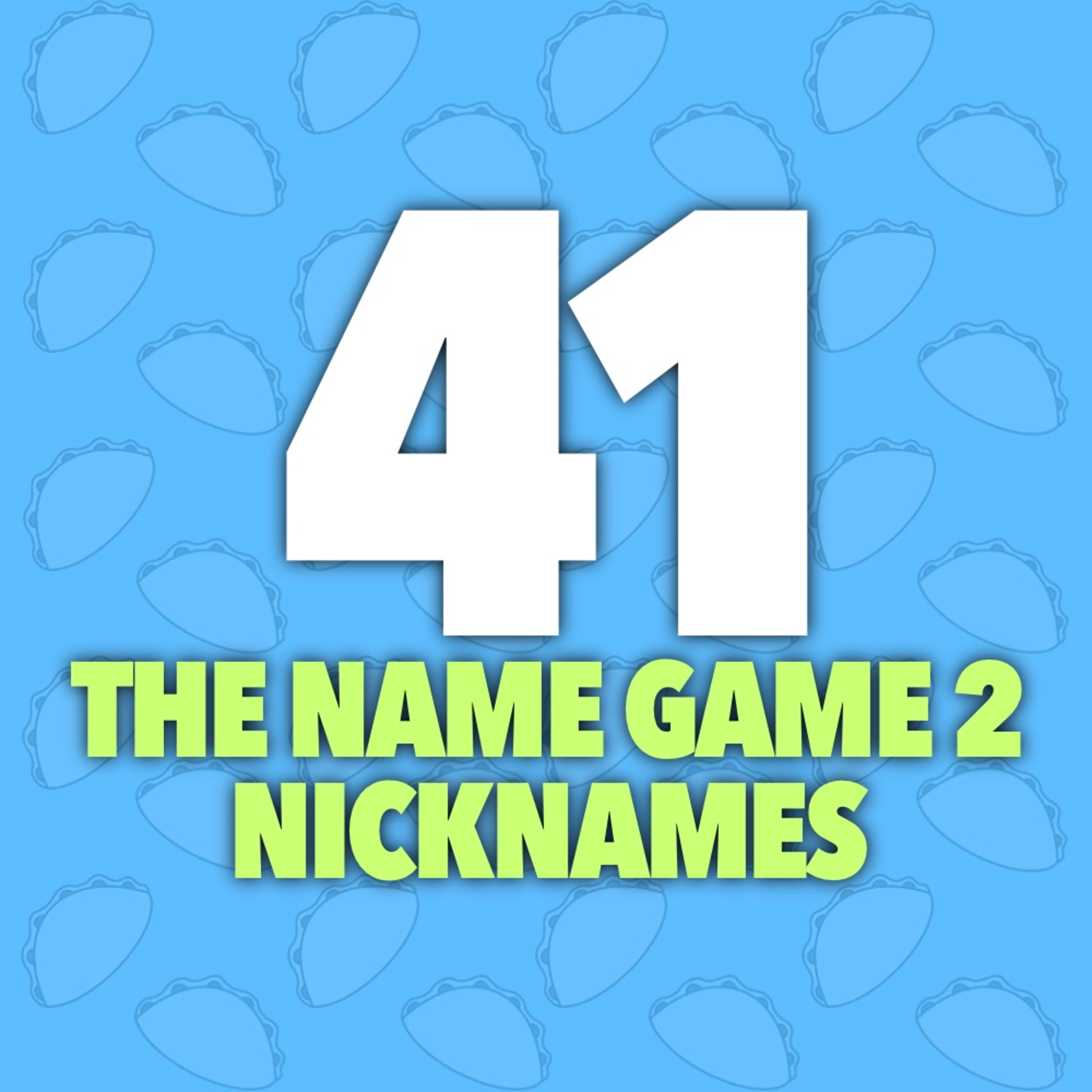 41 | The Name Game 2: Nicknames