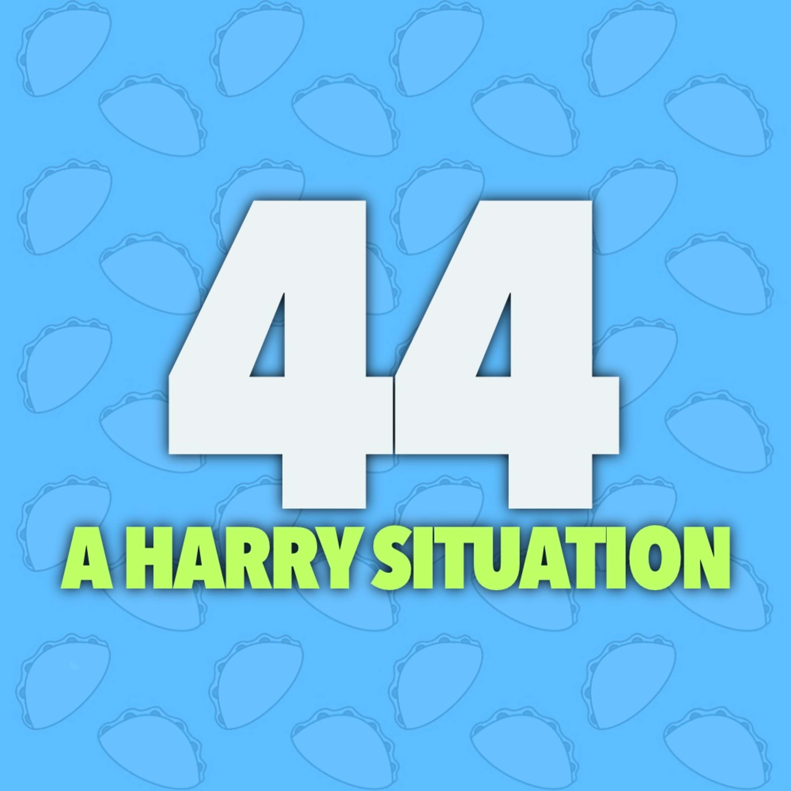 44 | A Harry Situation
