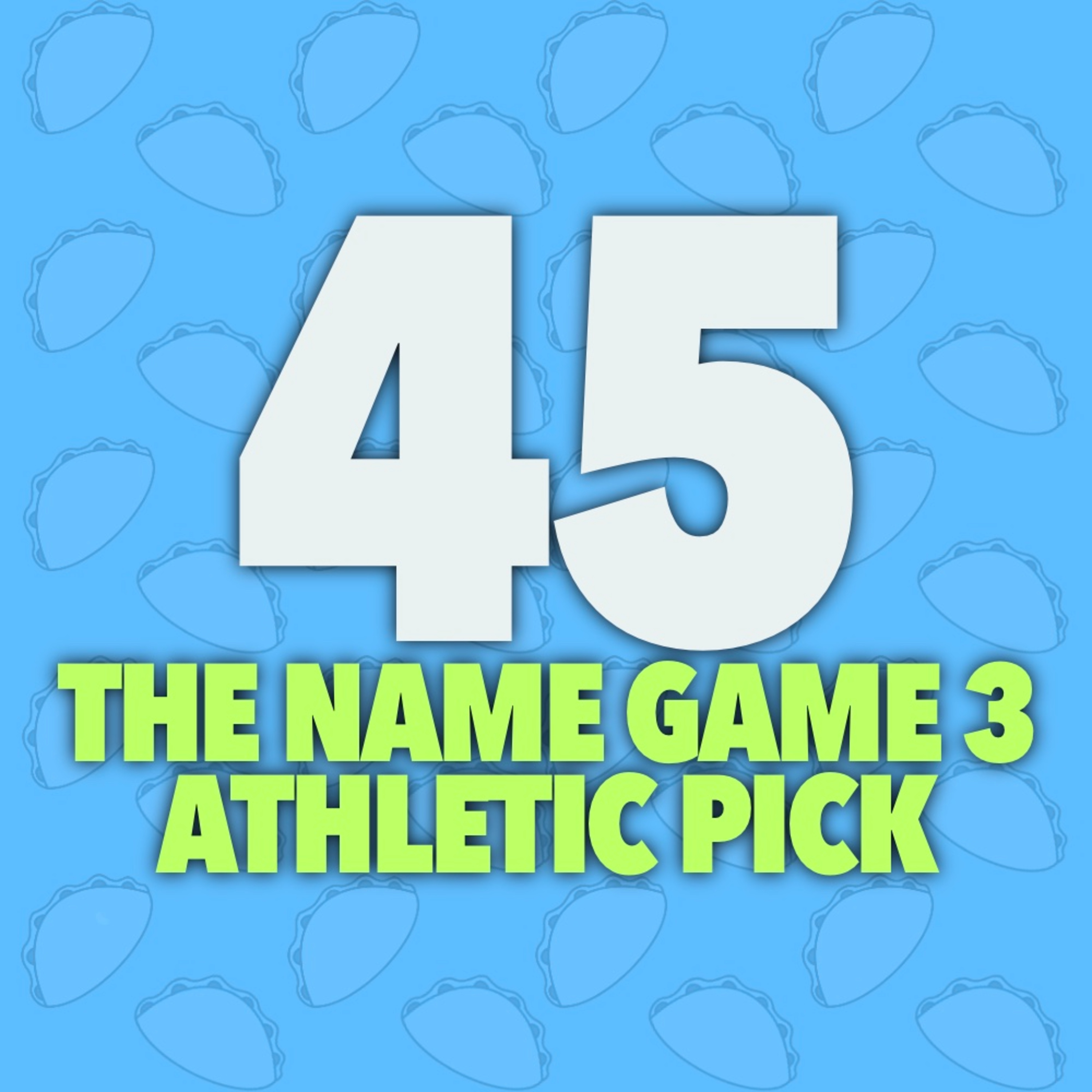 45 | The Name Game 3: Athletic Pick
