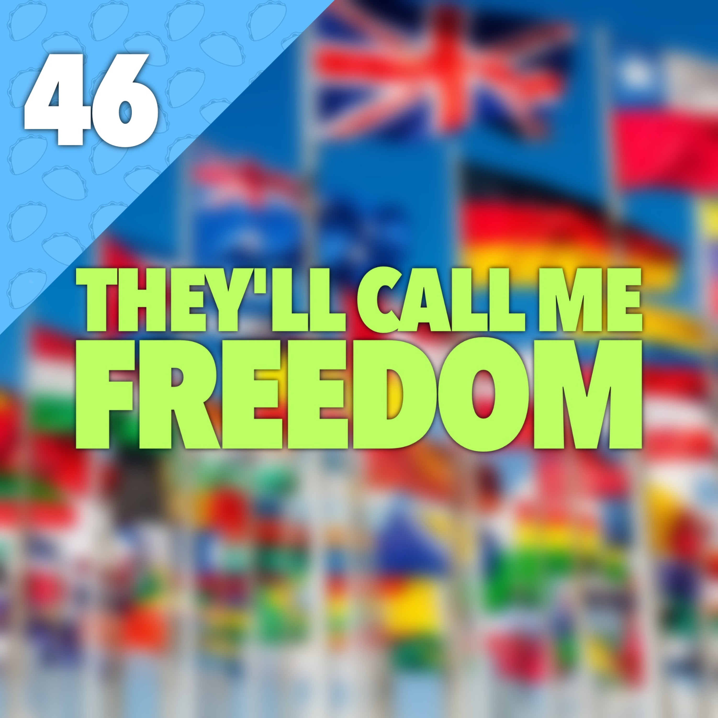 46 | They'll Call Me Freedom