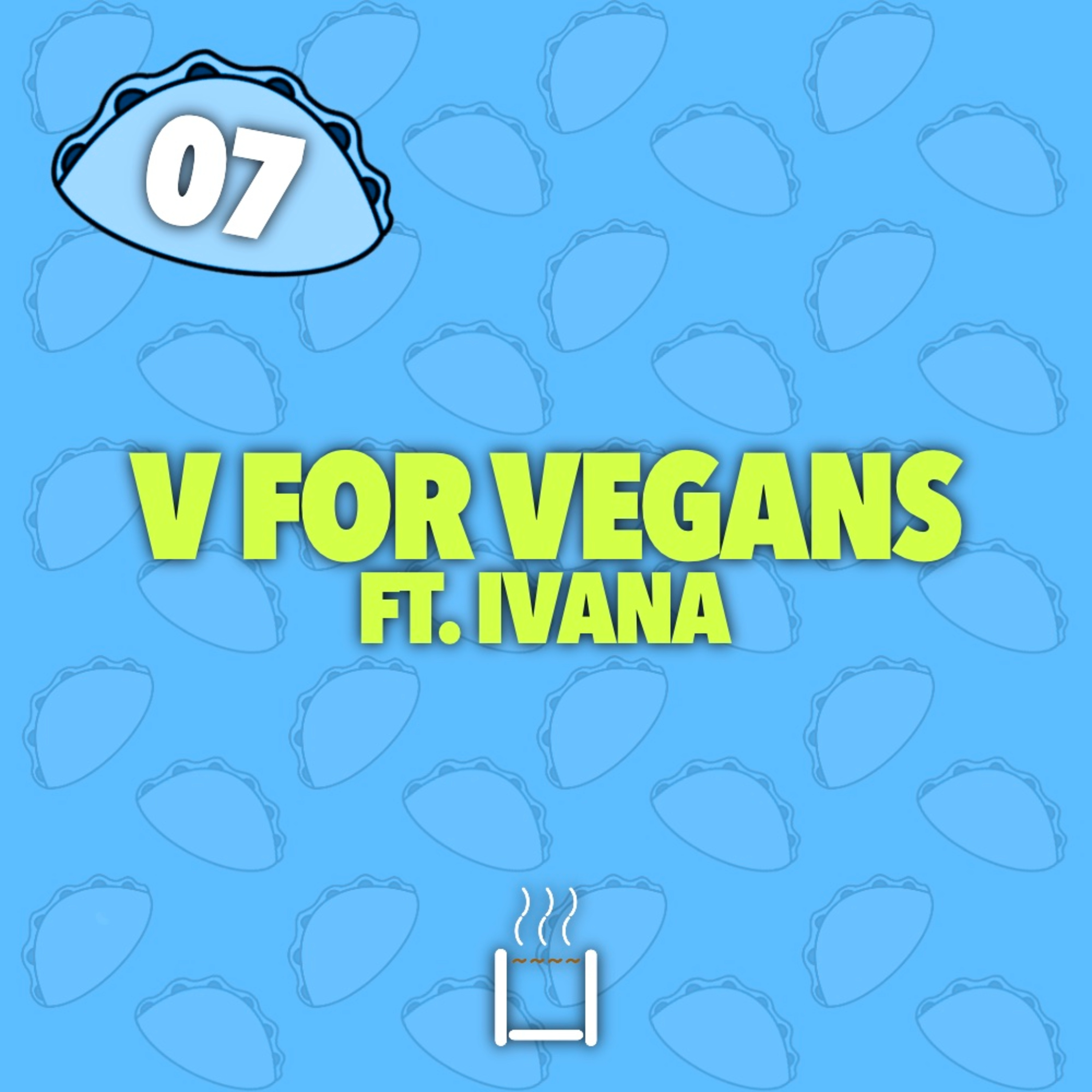 07 | V for Vegans (ft. Ivana) episode artwork
