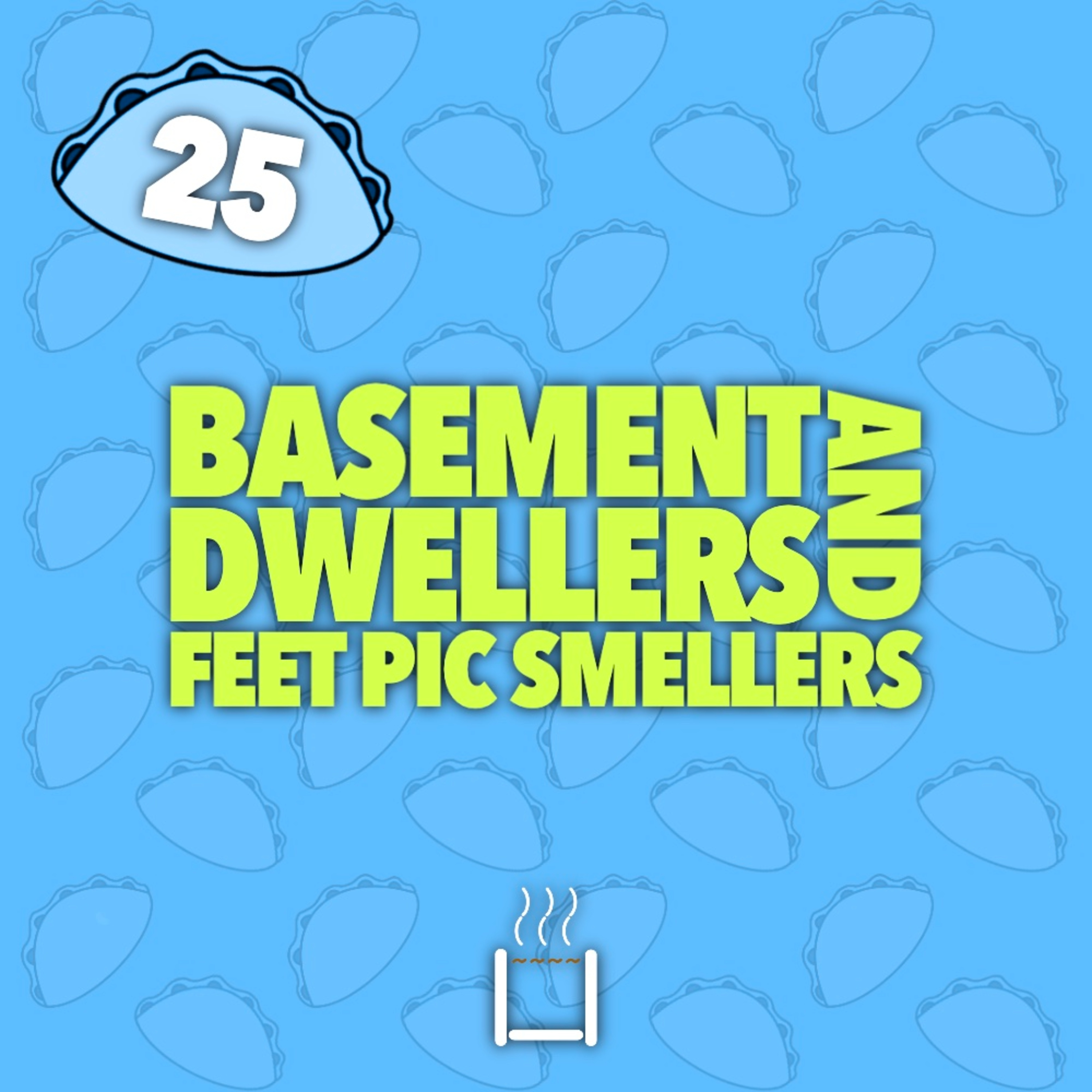 25 | Basement Dwellers and Feet Pic Smellers episode artwork