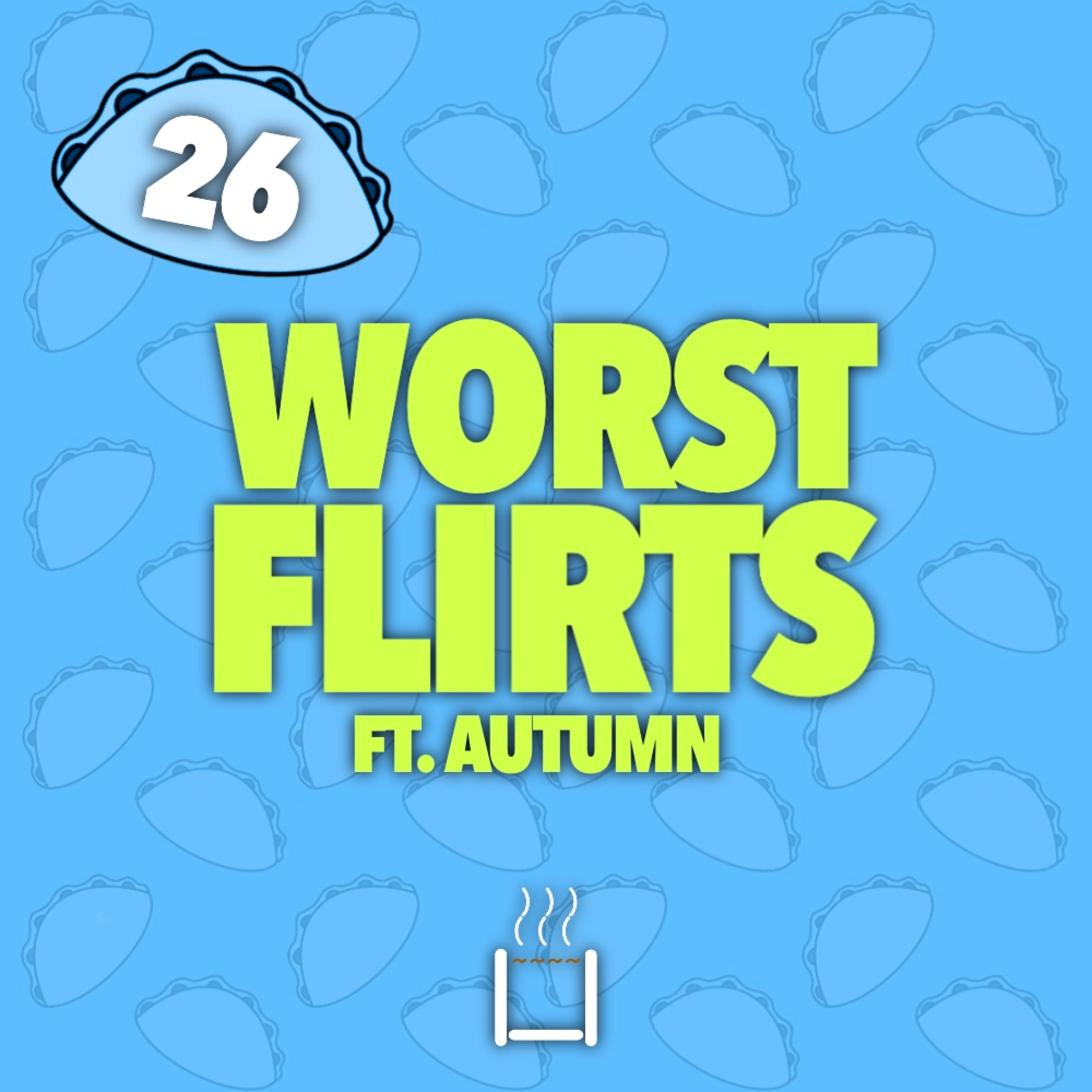 26 | Worst Flirts (ft. Autumn) episode artwork