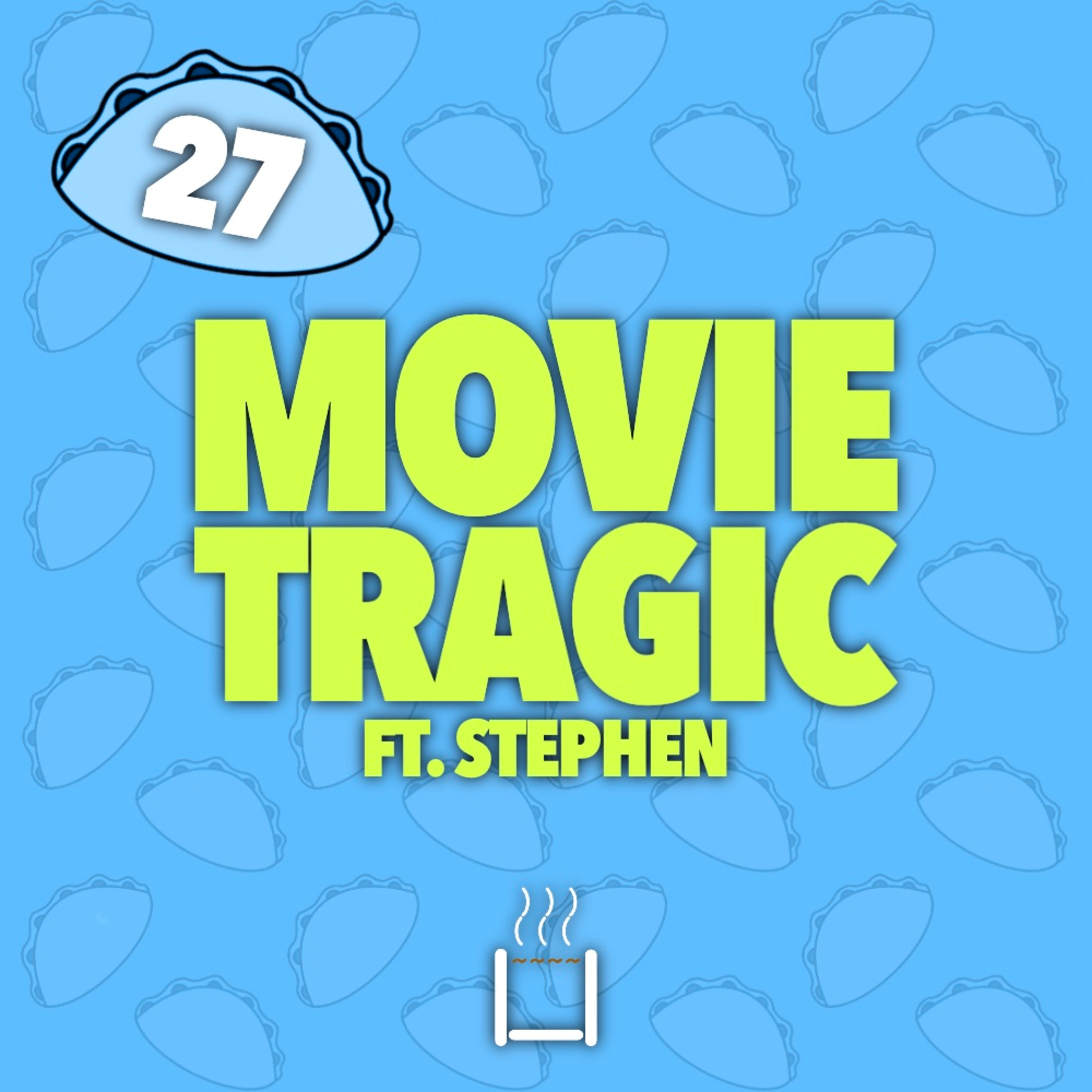27 | Movie Tragic (ft. Stephen) episode artwork