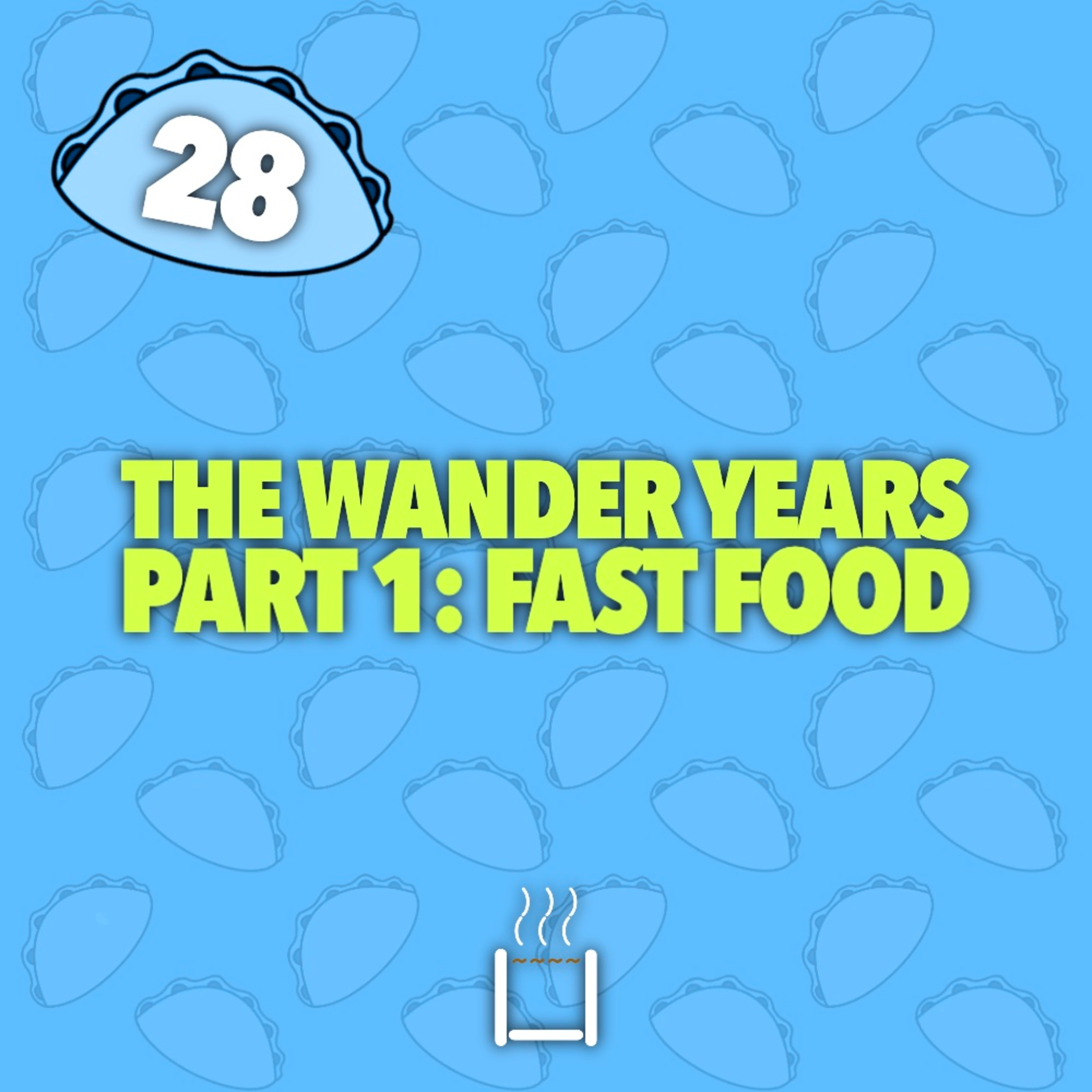 28 | The Wander Years - Part 1: Fast Food episode artwork