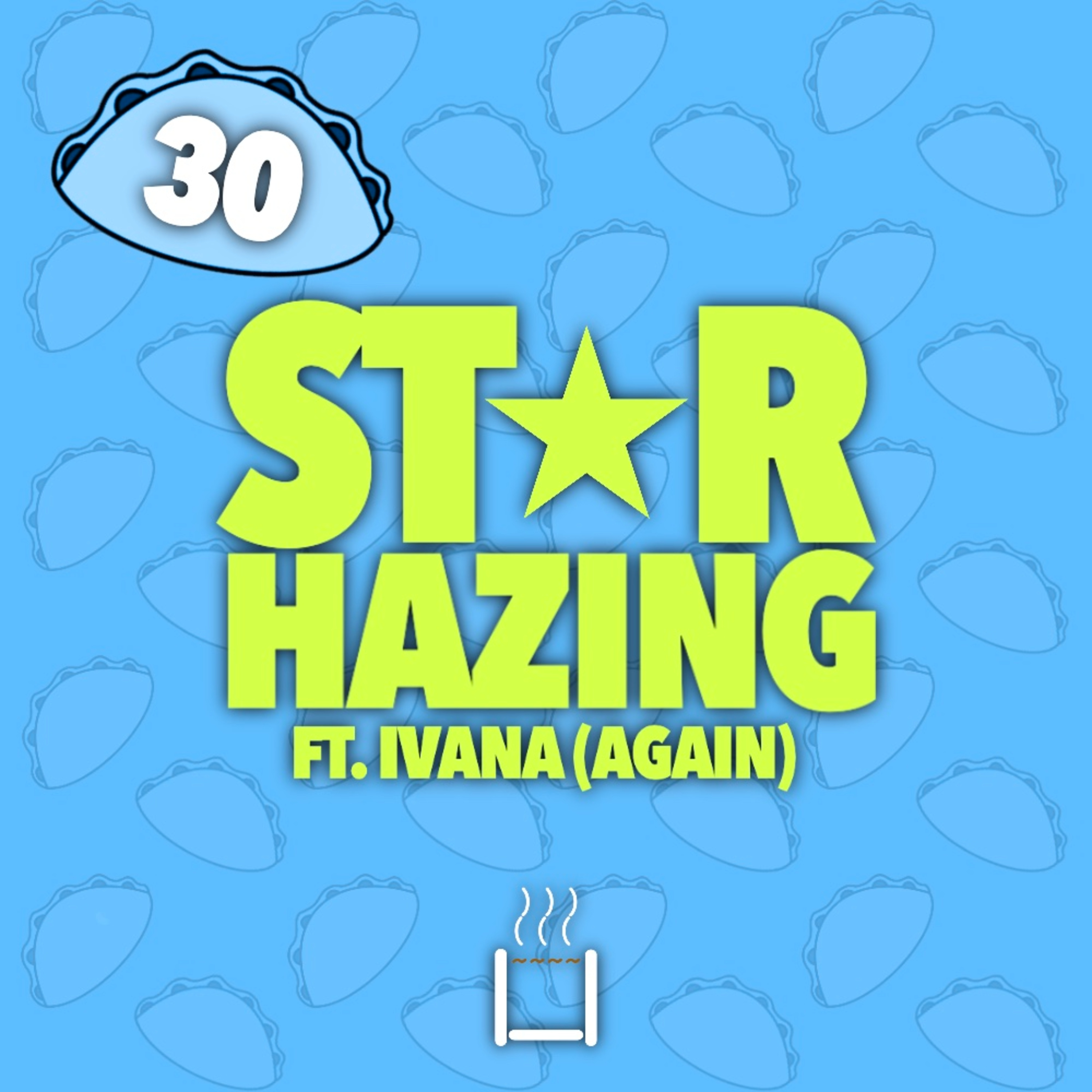 30 | Star Hazing (ft. Ivana) (Again) episode artwork