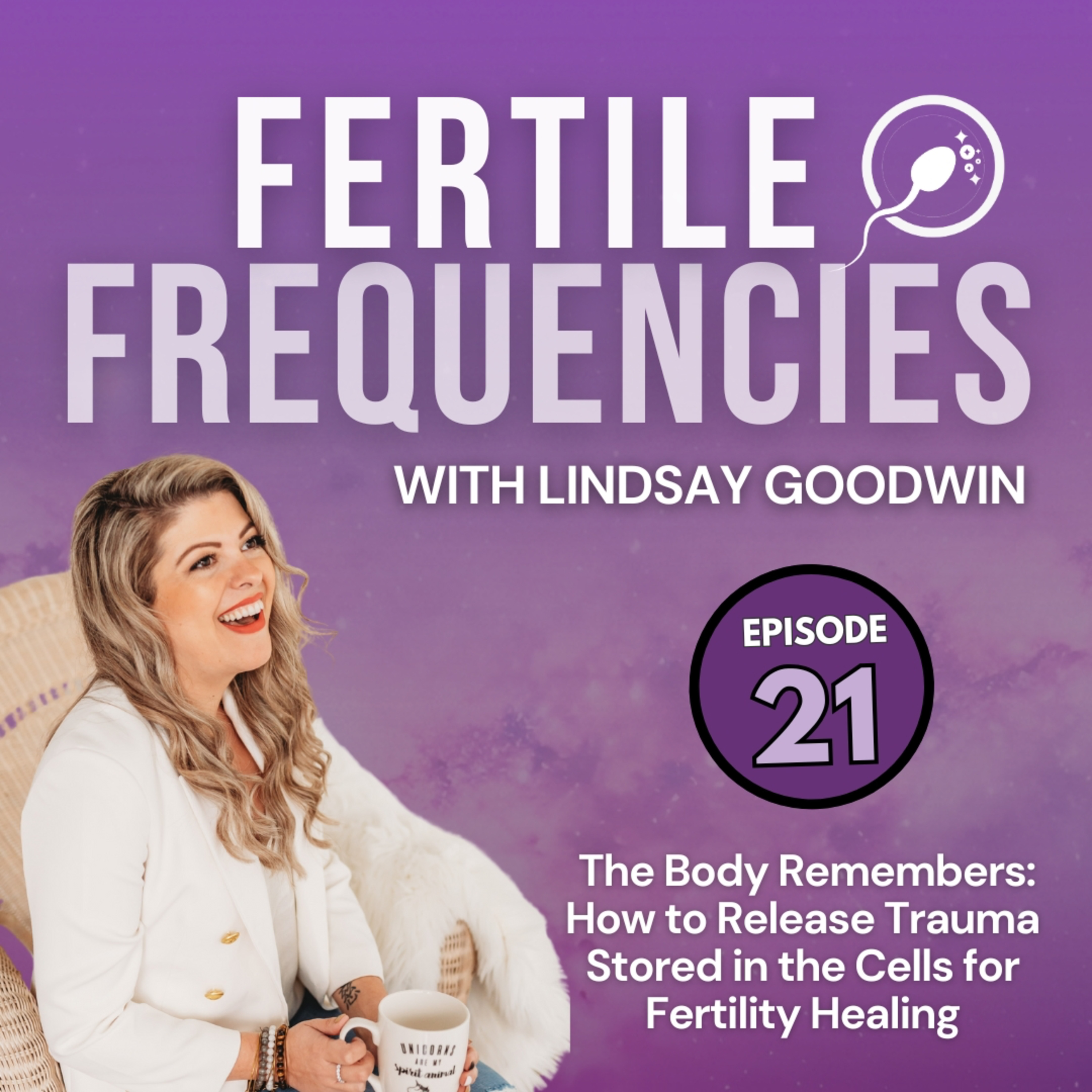Episode 21: The Body Remembers: How to Release Trauma Stored in the Cells for Fertility Healing episode artwork