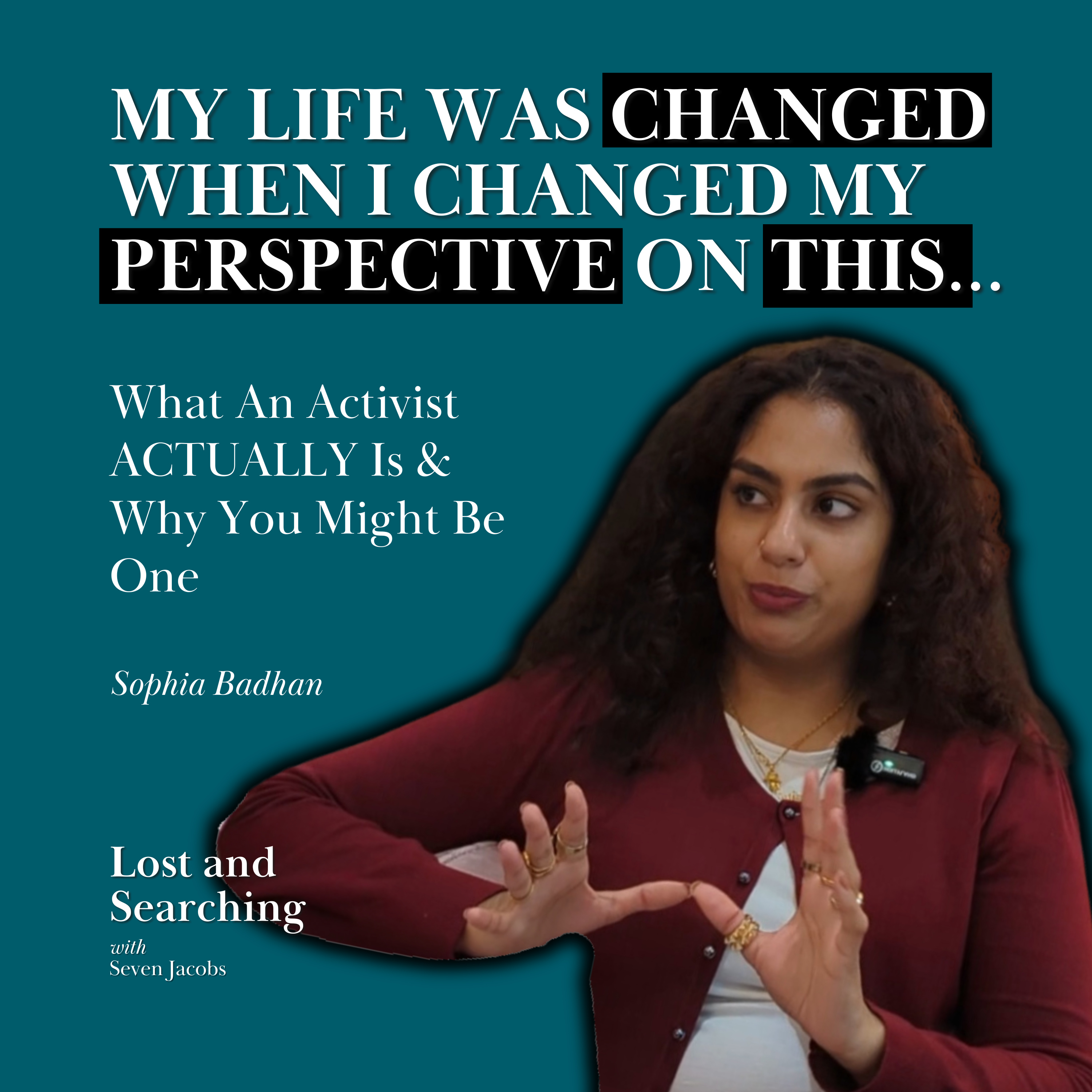 What An Activist ACTUALLY Is and Why You Might Already Be One w/ Sophia Badhan | Lost and Searching Ep17 episode artwork