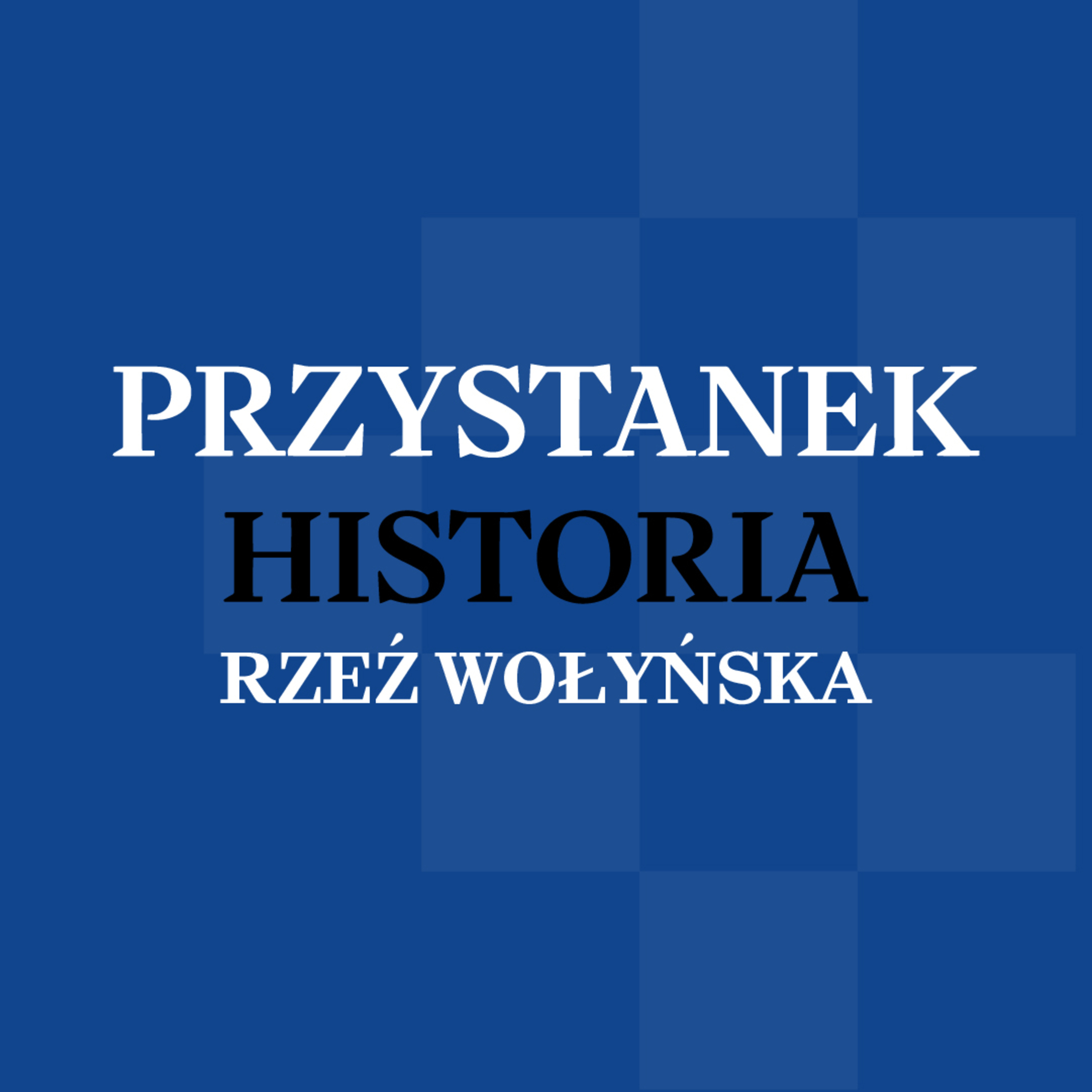 Podcast „Przystanek Historia” | Rzeź wołyńska - wytracić Polaków, wyrugować polskość