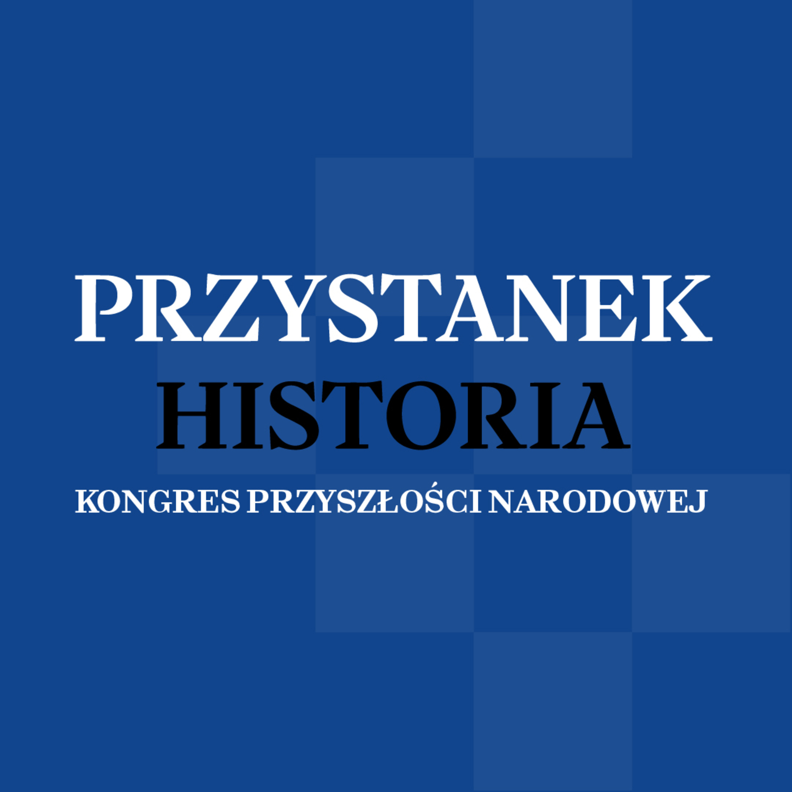 Podcast „Przystanek Historia”: Kongres Przyszłości Narodowej