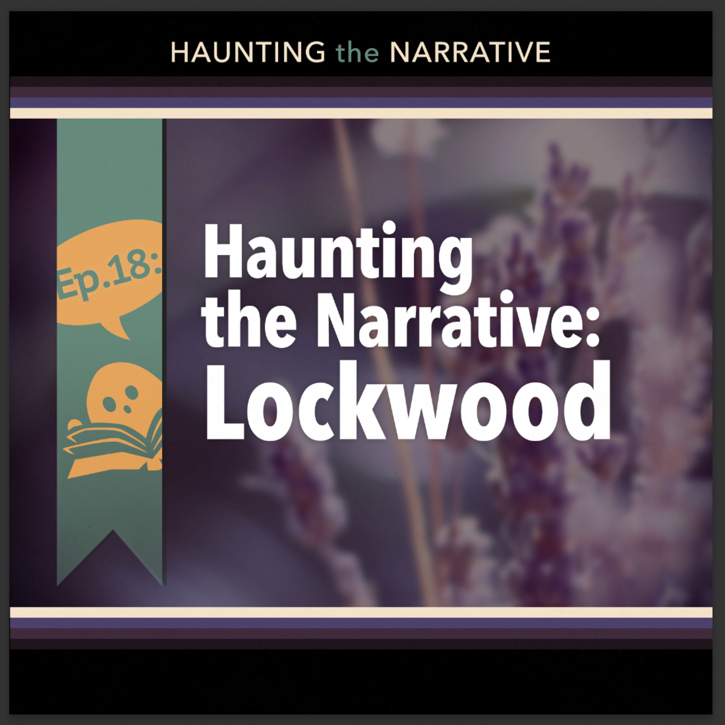 Haunting the Narrative - A Lockwood and Co. Podcast