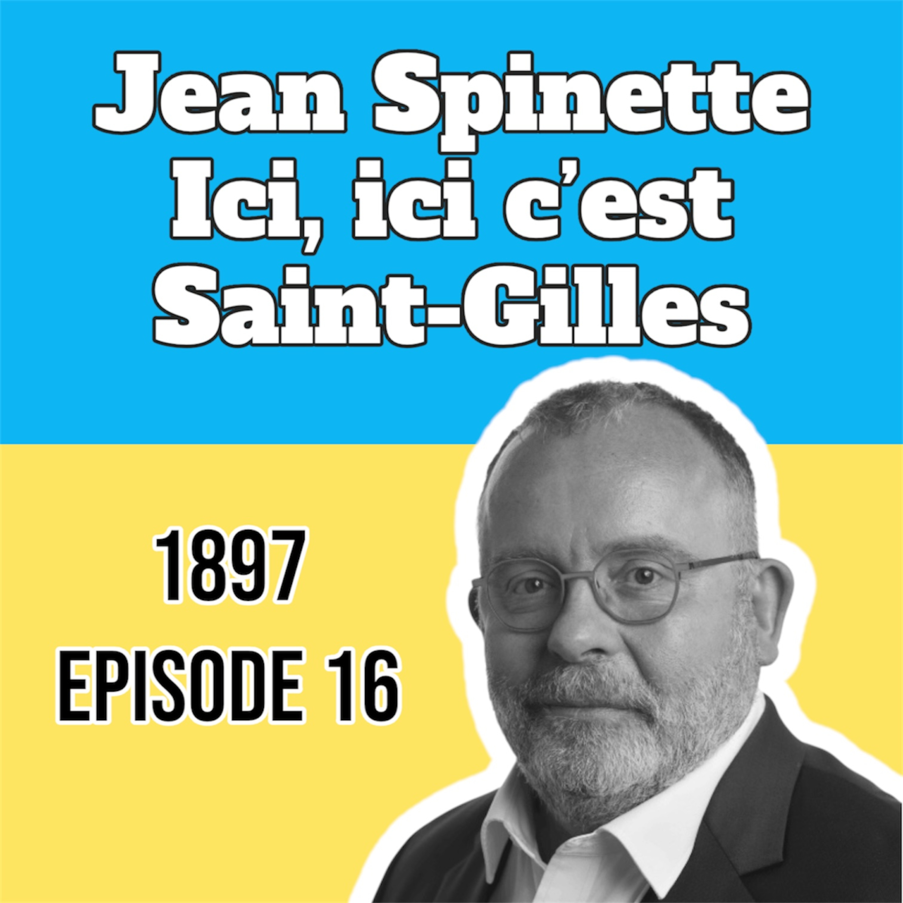 1897 Ep.16: Ici, ici c'est Saint-Gilles ! avec Jean Spinette