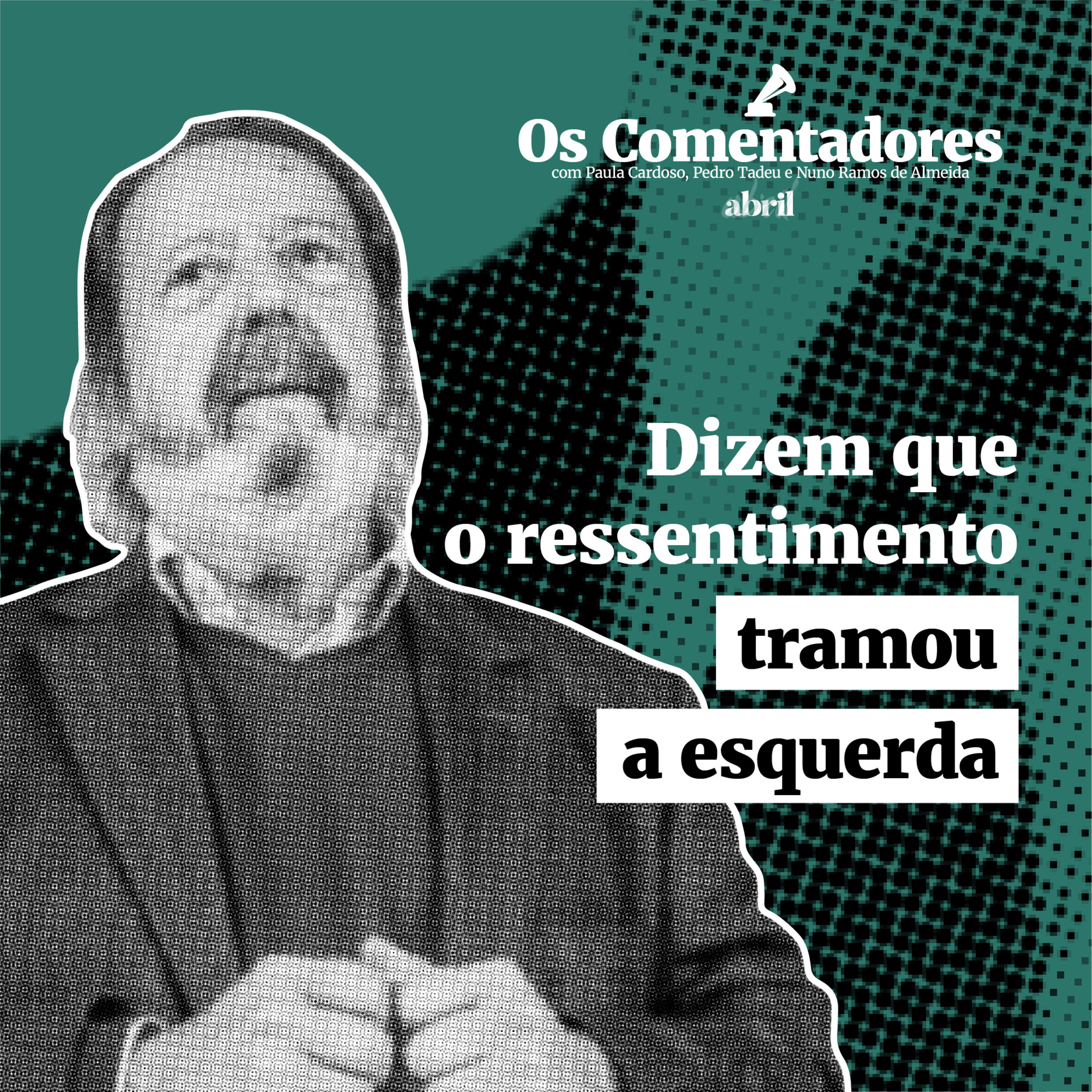 Os Comentadores #110 - Dizem que o ressentimento tramou a esquerda