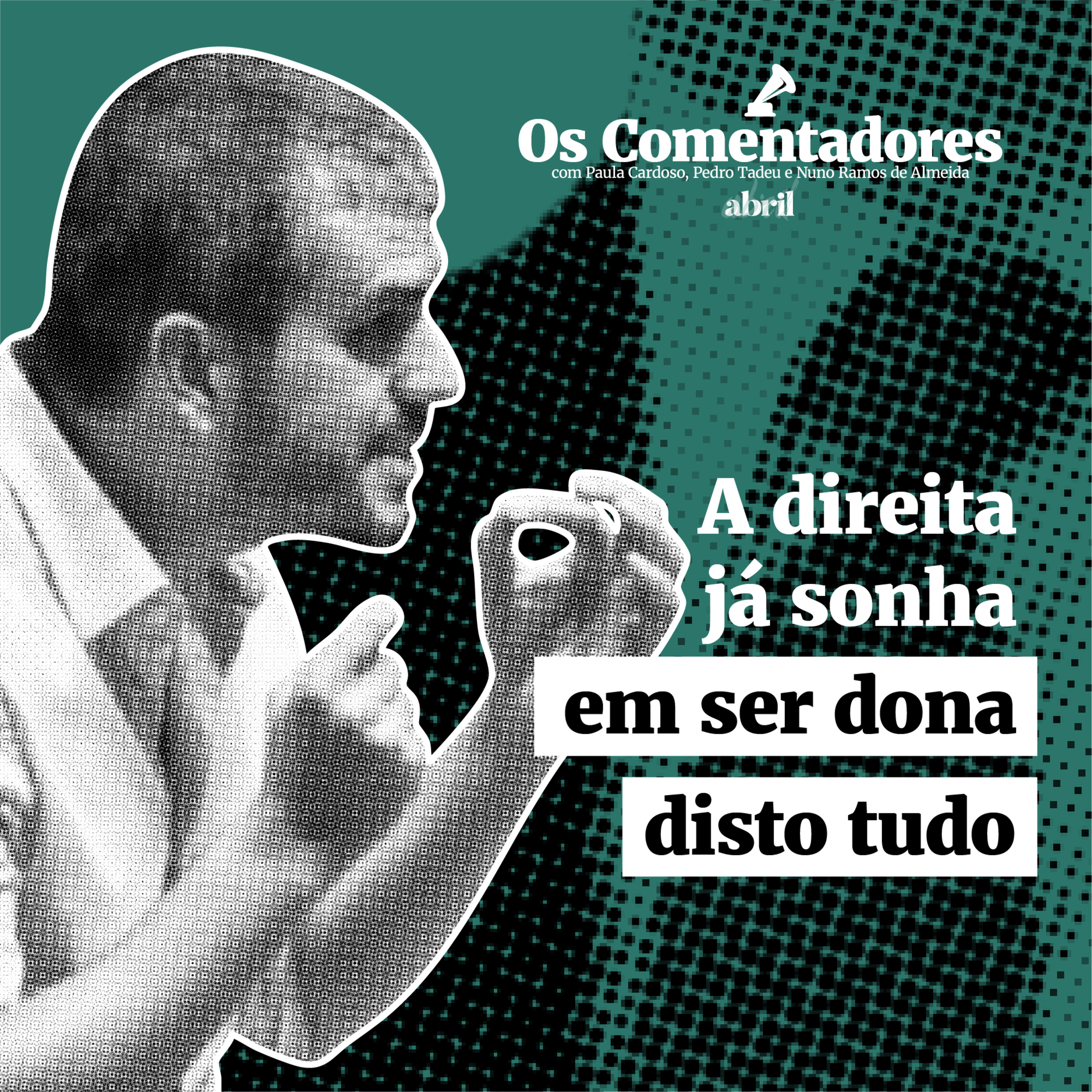 Os Comentadores #112 - A direita já sonha em ser dona disto tudo