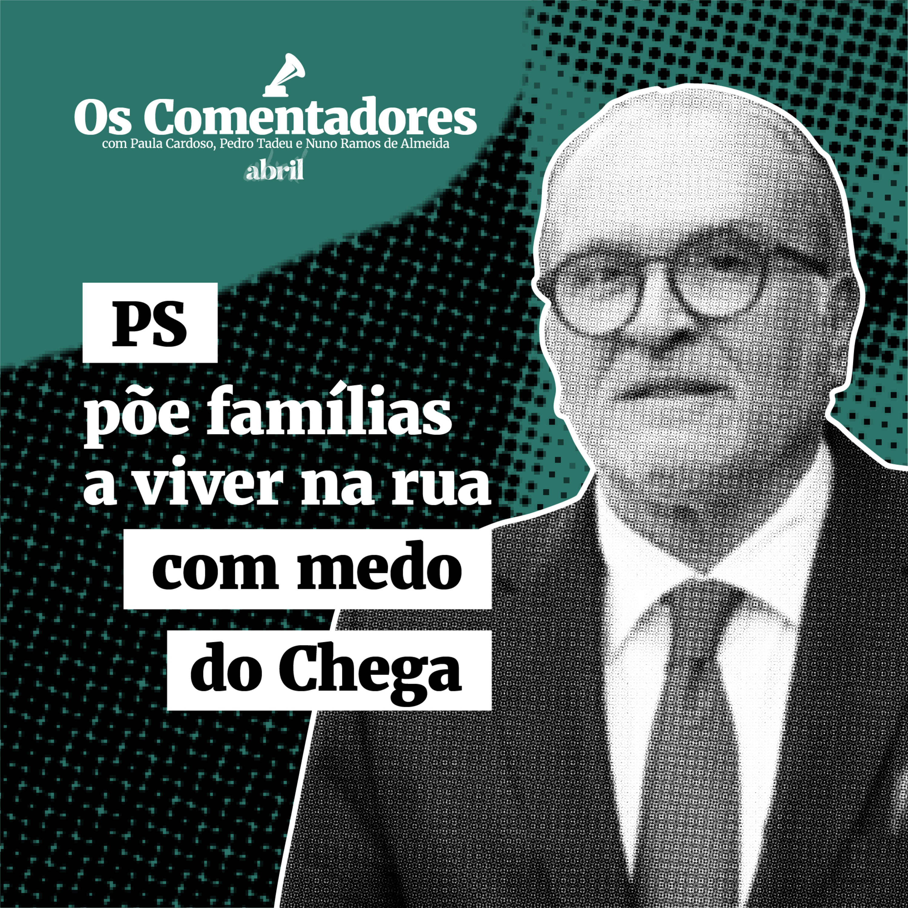 Os Comentadores #118 - PS põe famílias a viver na rua com medo do Chega