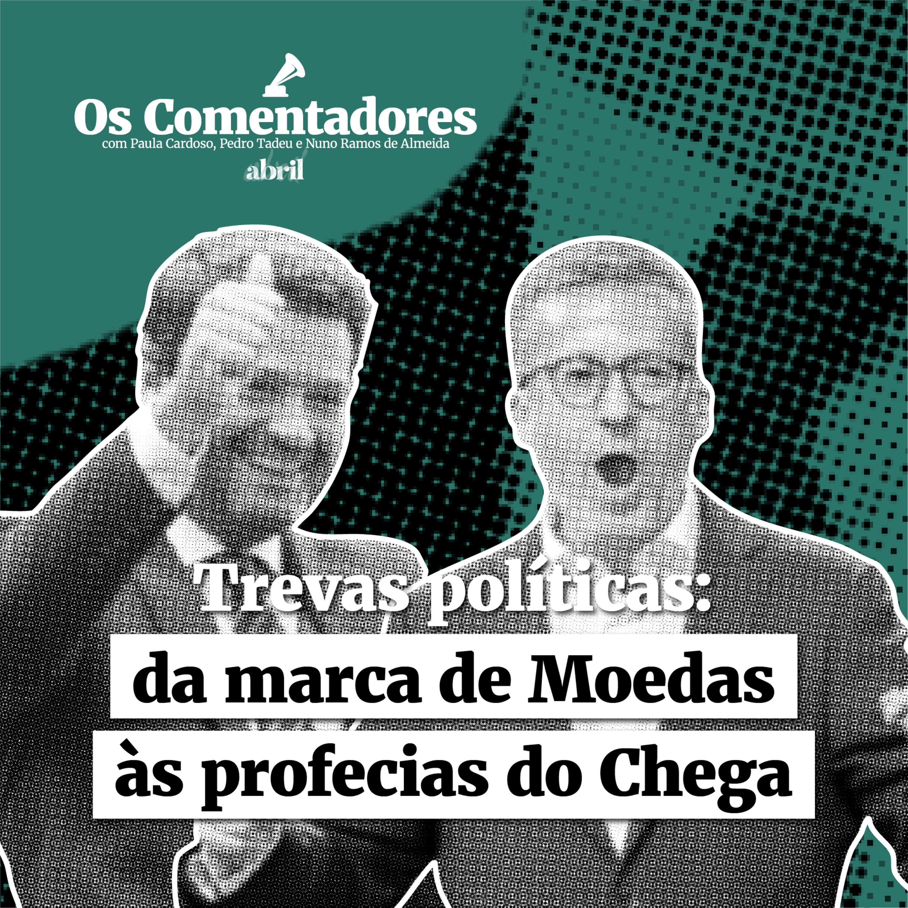 Os Comentadores #120 - Trevas políticas: da marca de Moedas às profecias do Chega