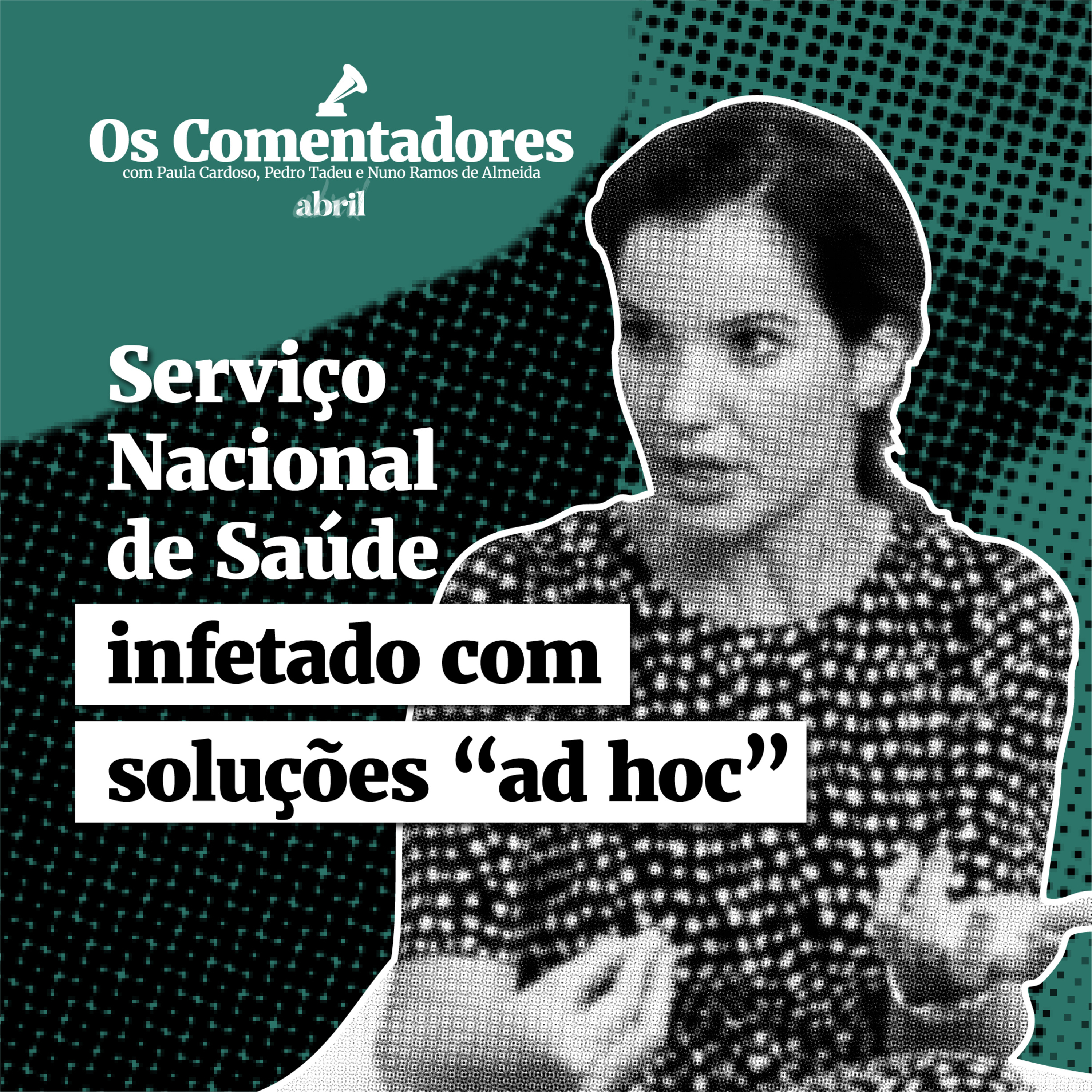 Os Comentadores #127 - Serviço Nacional de Saúde infetado com soluções “ad hoc”