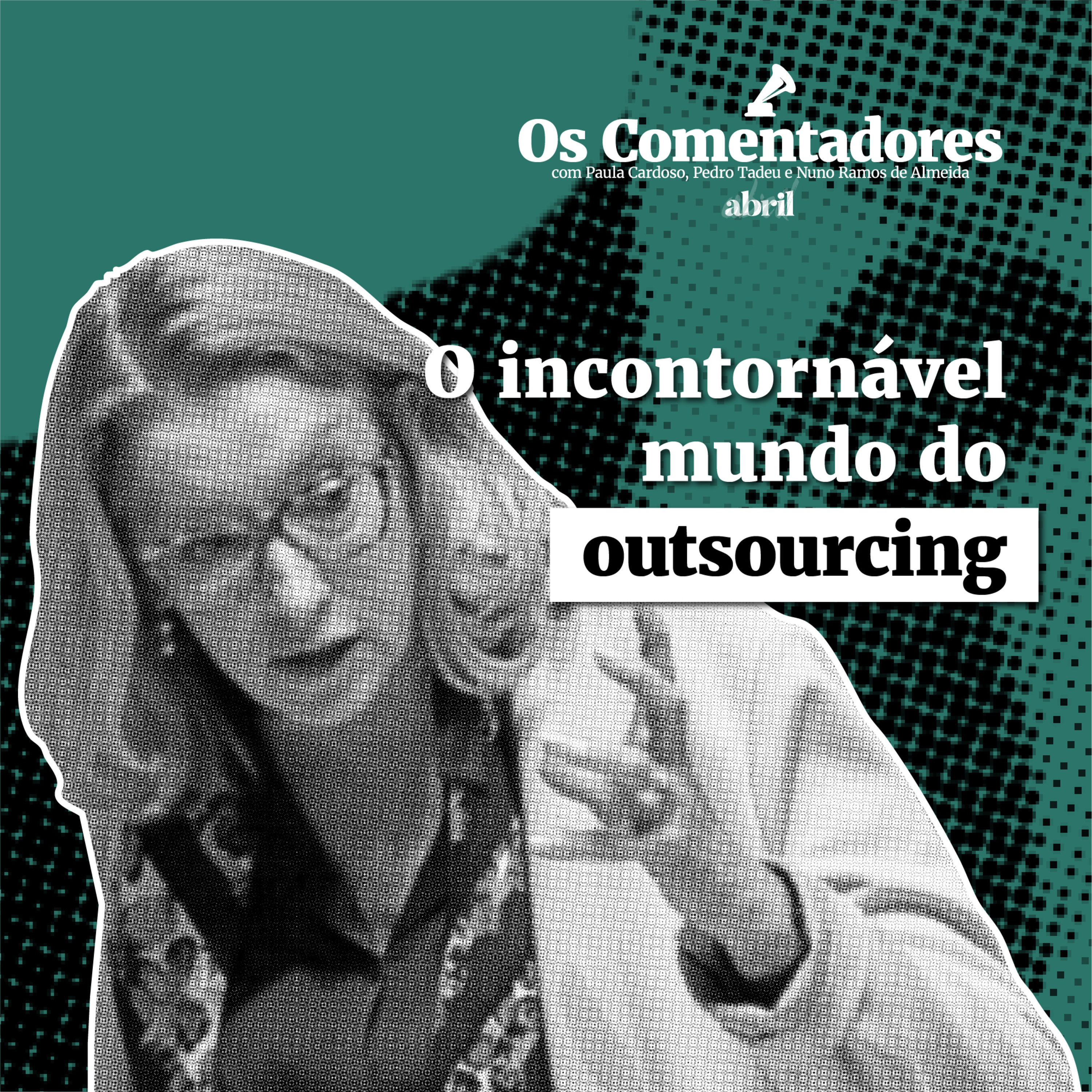 Os Comentadores #130 - O incontornável mundo do outsourcing