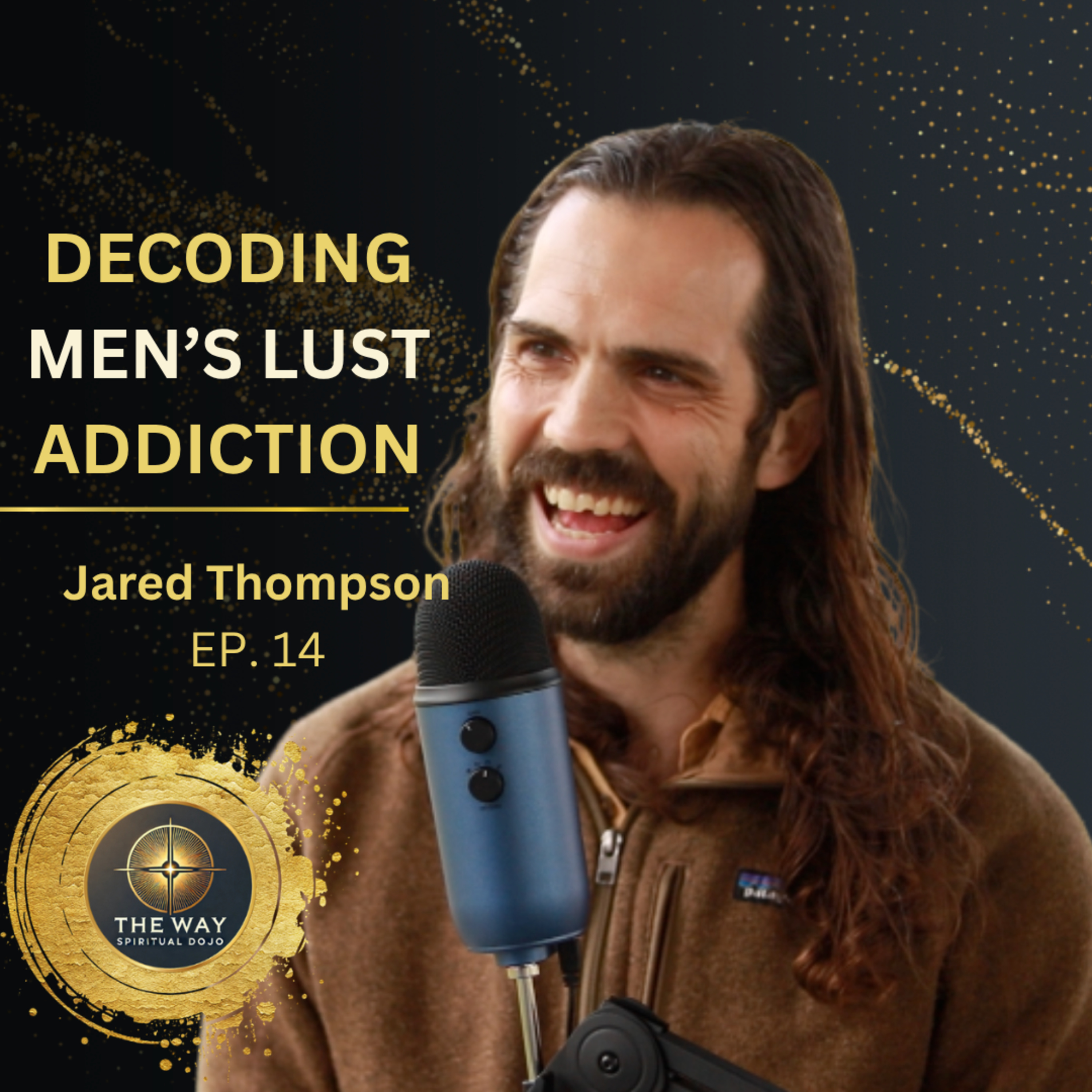 Ep. 14 - Jared Thompson - Somatic Coach speaks on Lust Addiction episode artwork