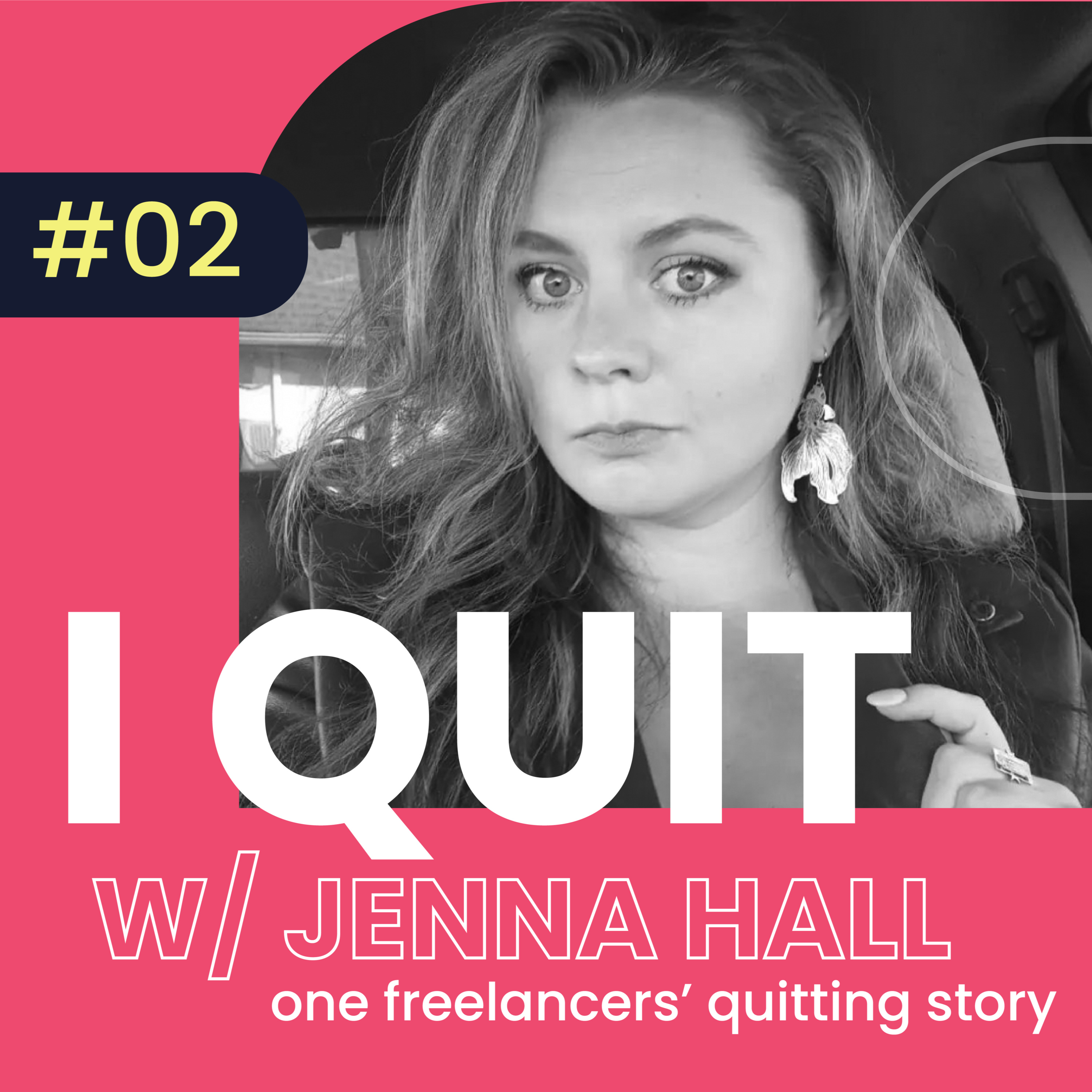 #02 I Quit - One Freelancers Quitting Story w/ Jenna Hall