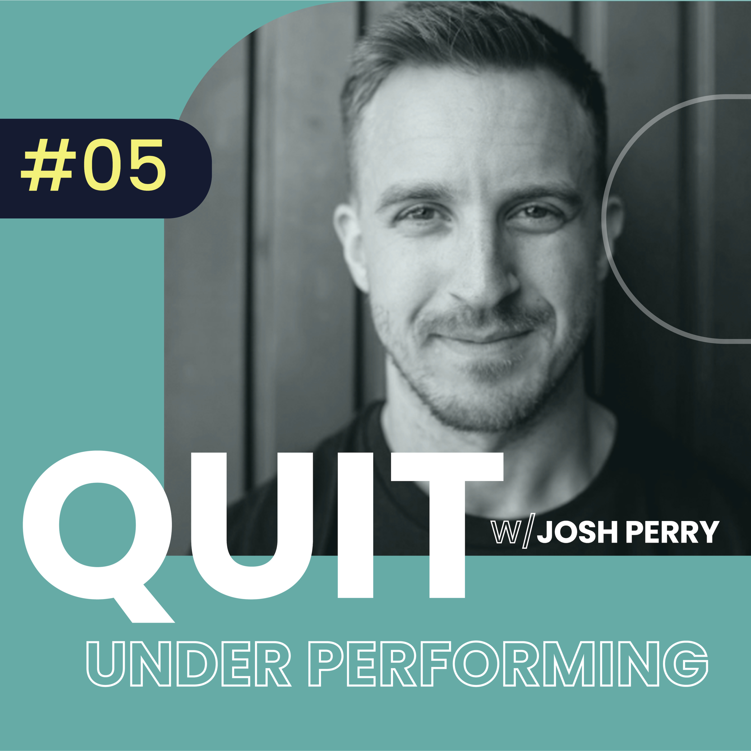 #05 Quit Underperforming w/ Josh Perry
