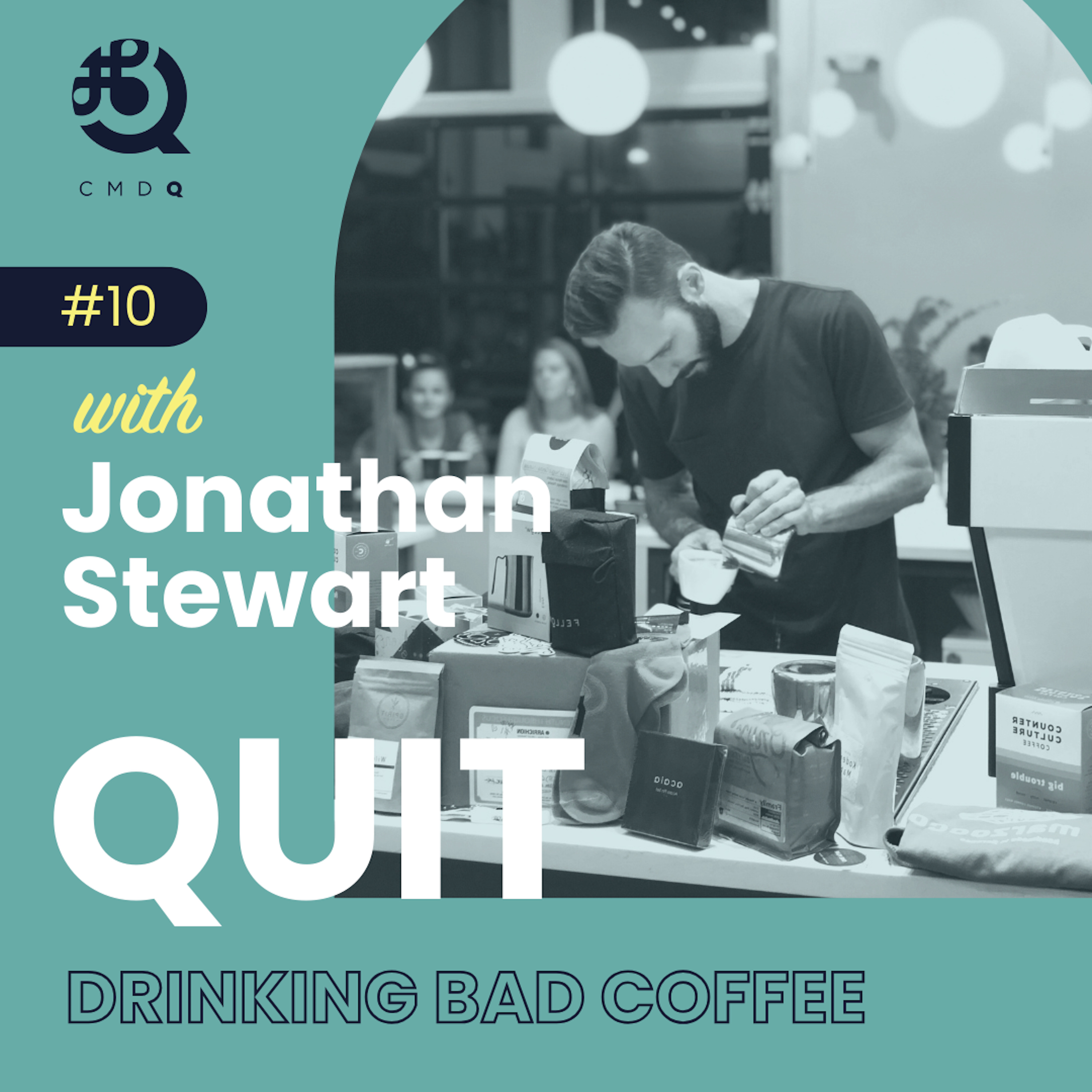 #10 Quit Drinking Bad Coffee w/ Jonathan Stewart