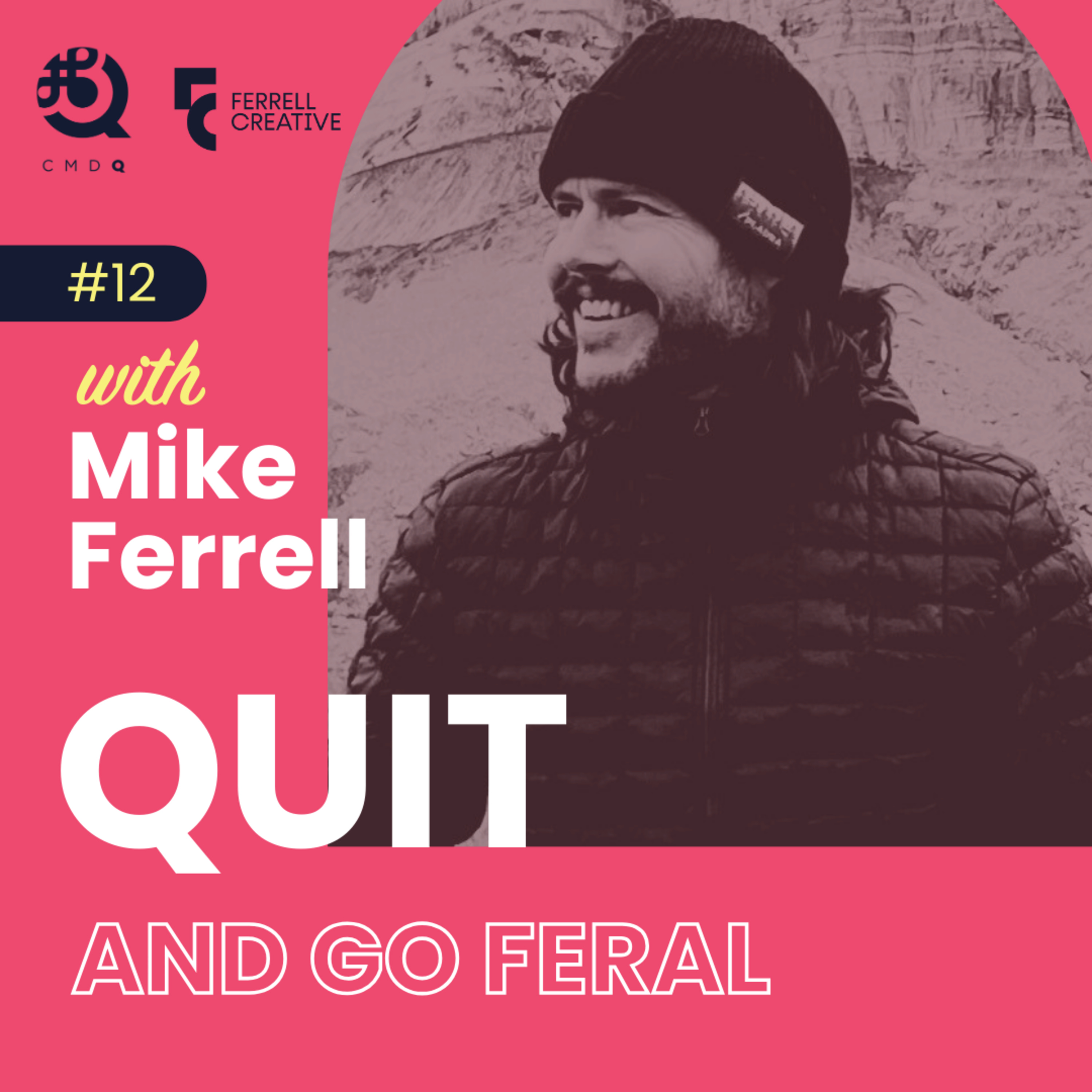 #12 Quit and Go Feral! w/ Mike Ferrell