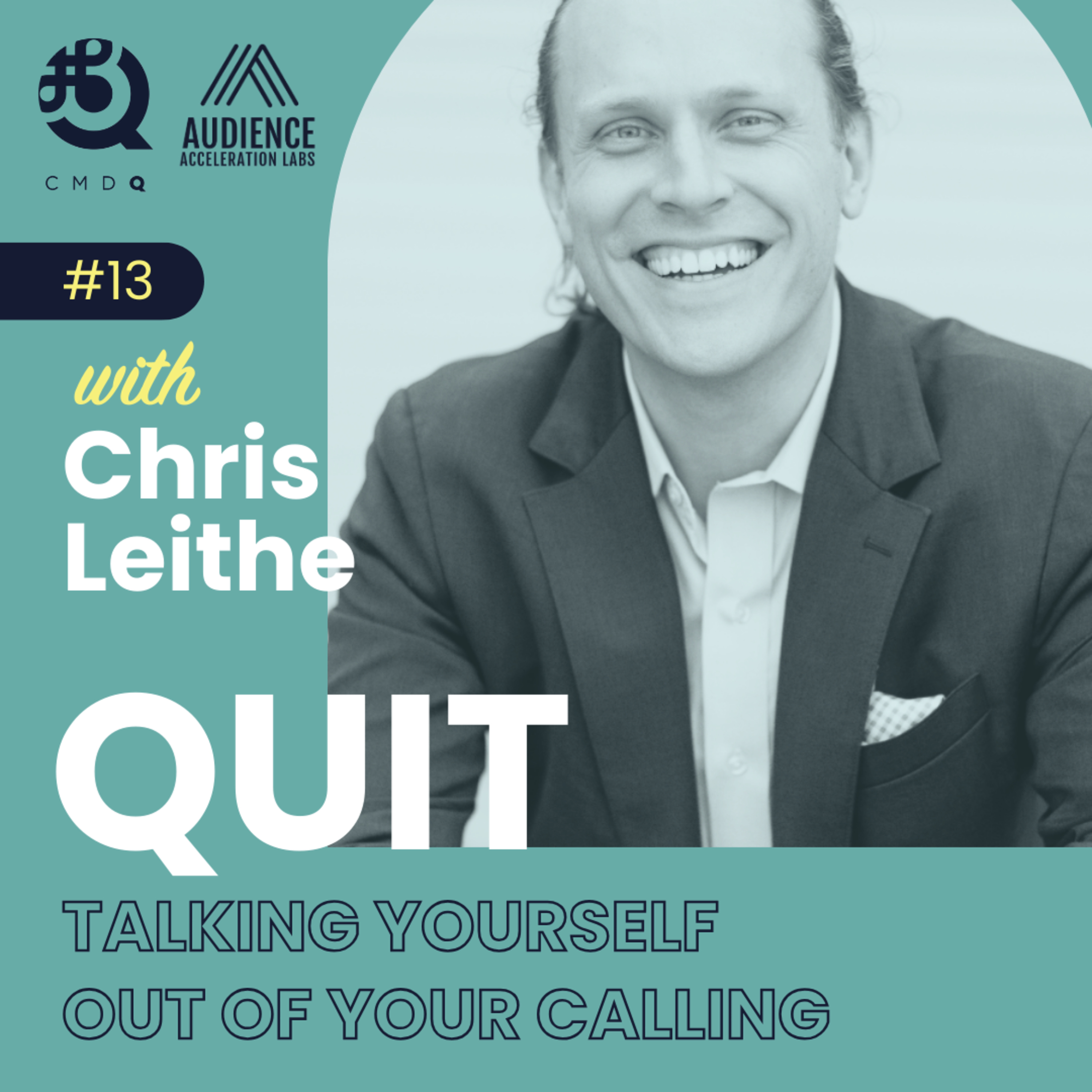 #13 Quit Talking Yourself Out of Your Calling w/ Chris Leithe