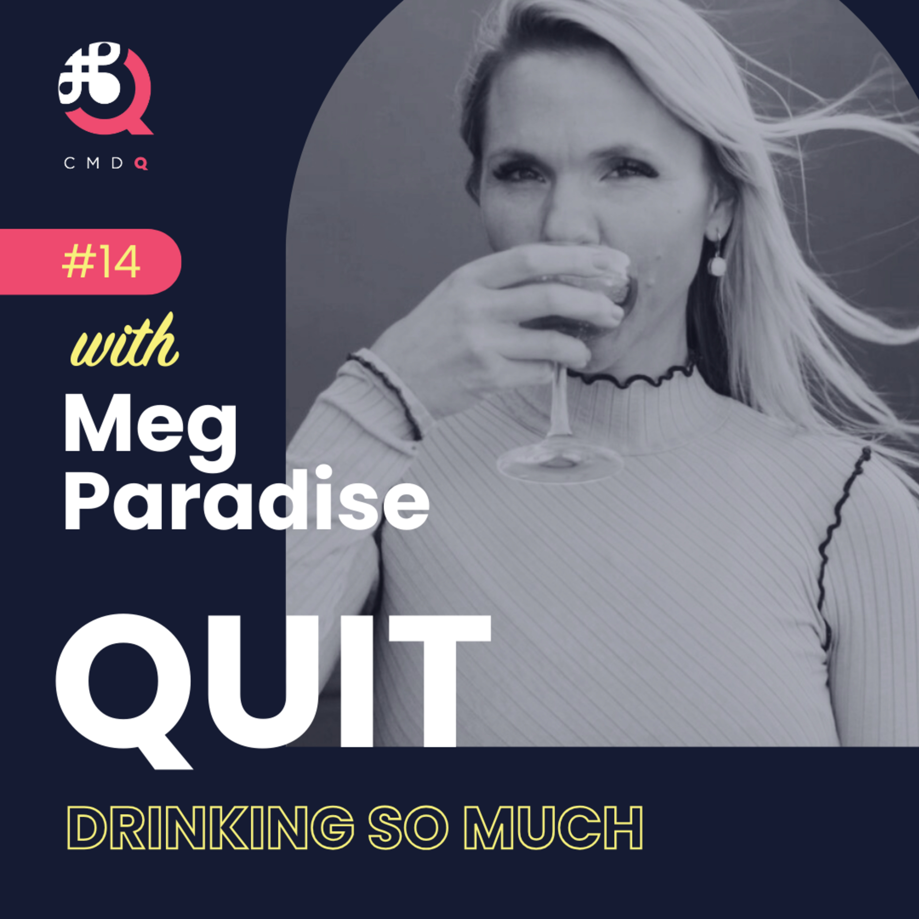 #14 Quit Drinking So Much w/ Meg Paradise