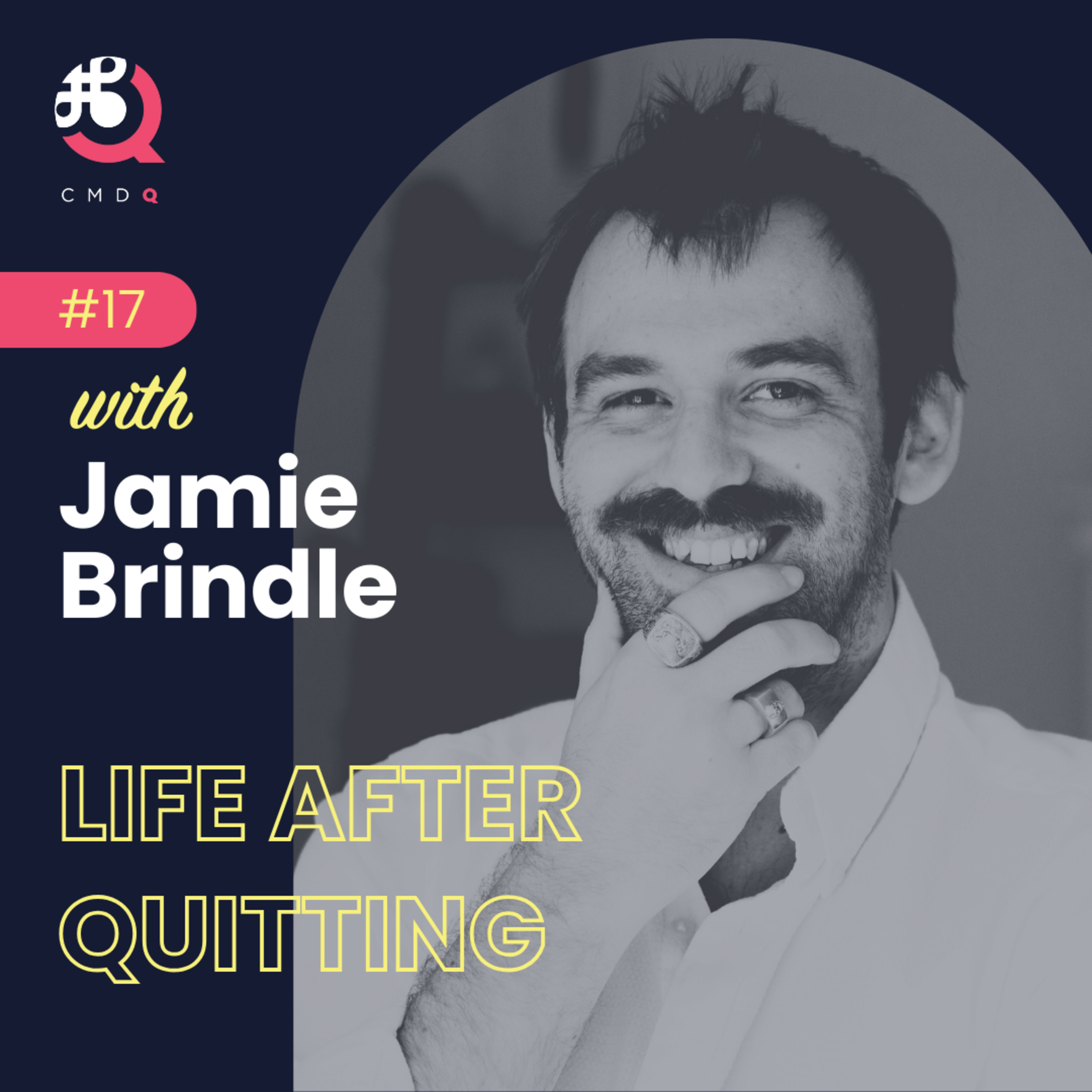 #17 Life After Quitting w/ Jamie Brindle