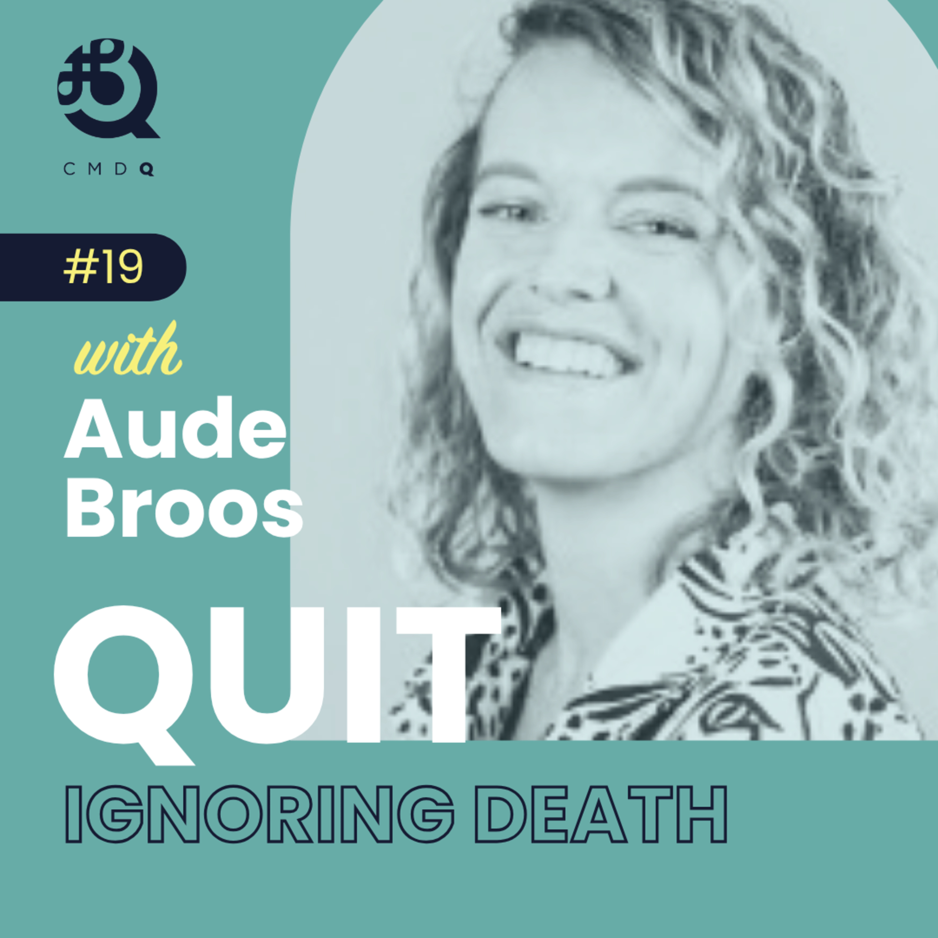 #19 Quit Ignoring Death w/ Aude Broos