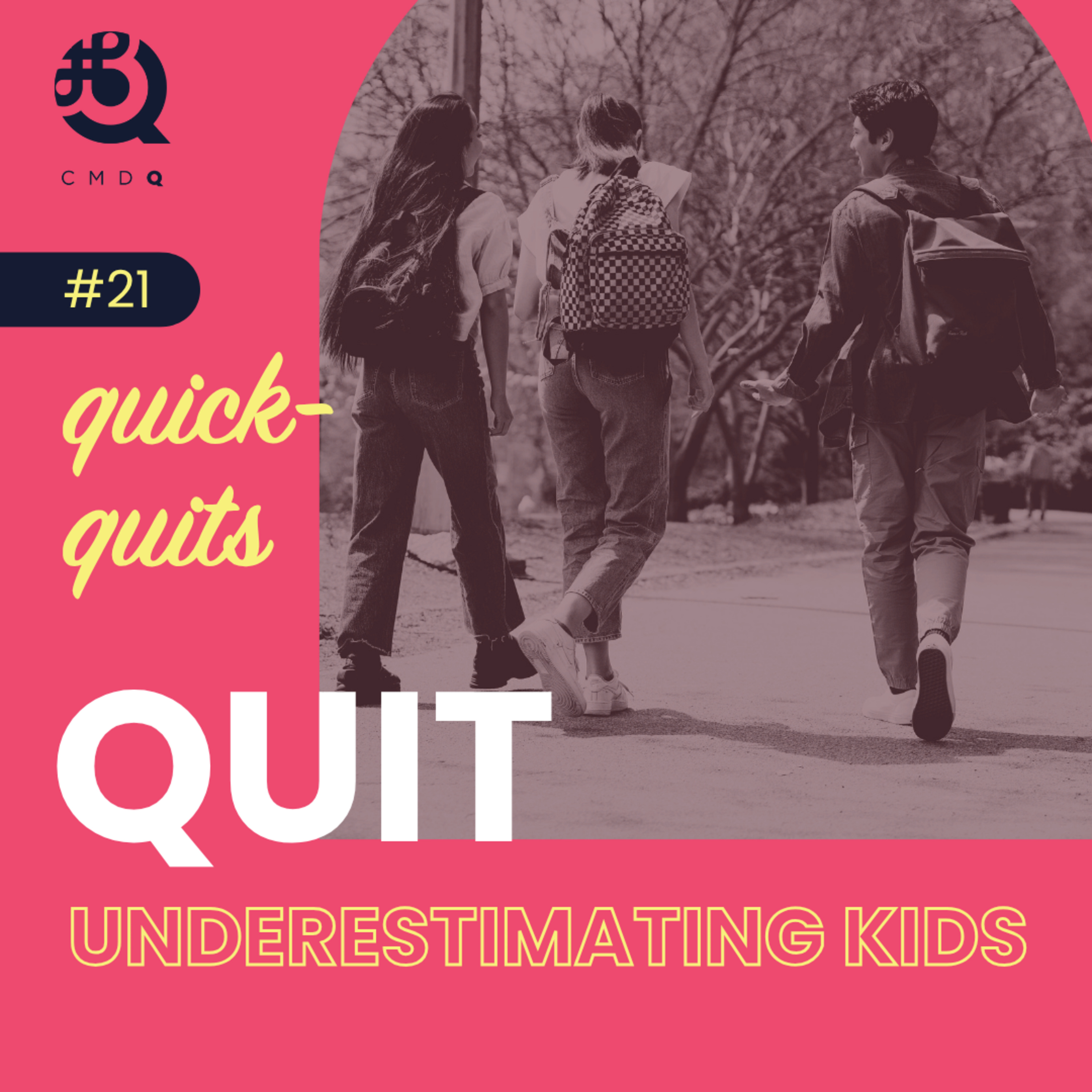 #21 Quit Underestimating Kids
